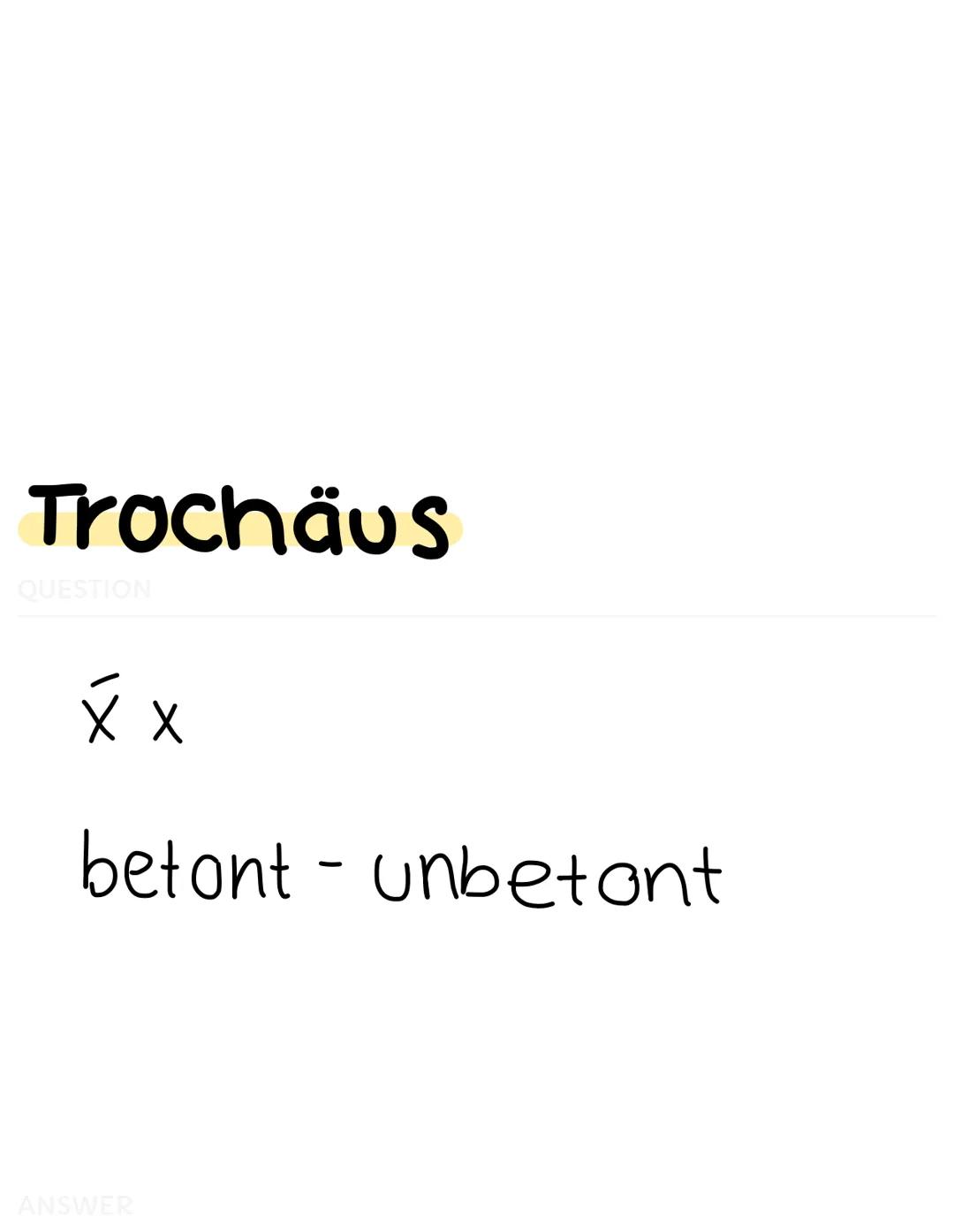 # Jambus
QUESTION

x x́

unbelont-betont

ANSWER # Trochäus
QUESTION

$\acute{x}$ x

betont - unbetont

ANSWER # Daktylus
QUESTION

$\\\acut