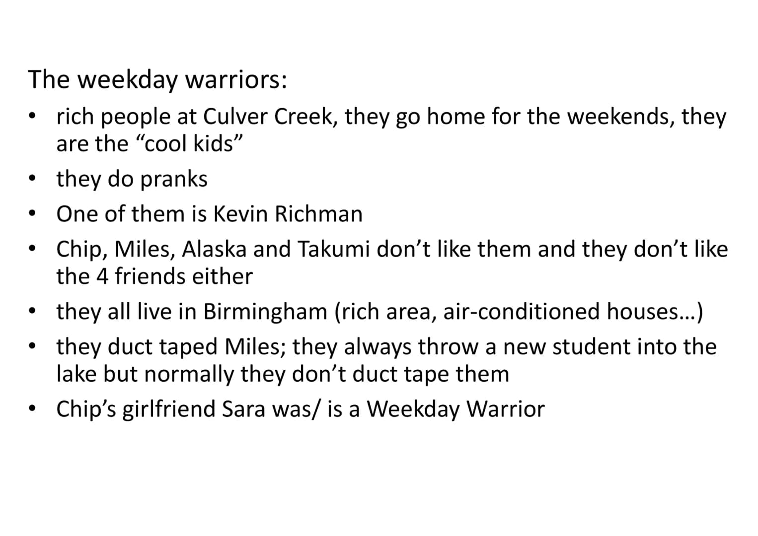 ●
●
●
●
●
●
●
●
●
●
The Eagle
Dr. Hyde
Alaska
Lara
Miles / Pudge
Chip /the Colonel
The Jury
Takumi
The weekday
warriors
Miles' parents
●
●
●