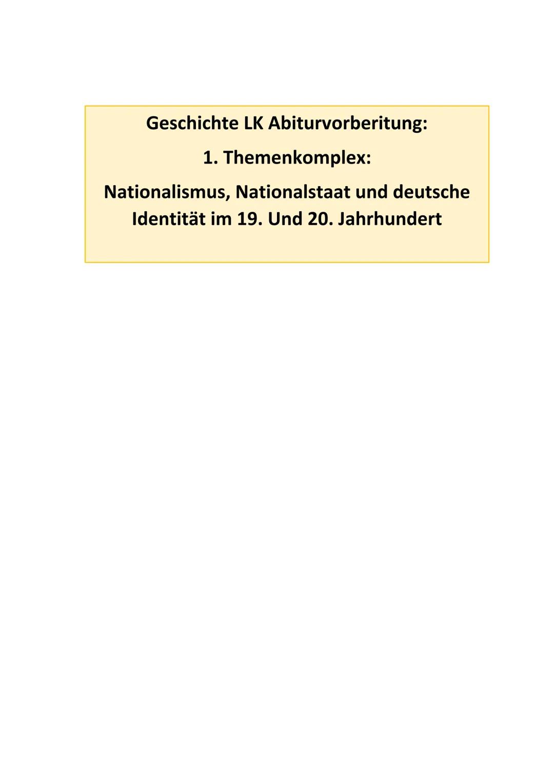 Geschichte LK Abiturvorberitung:

1. Themenkomplex:

Nationalismus, Nationalstaat und deutsche
Identität im 19. Und 20. Jahrhundert # Grundl
