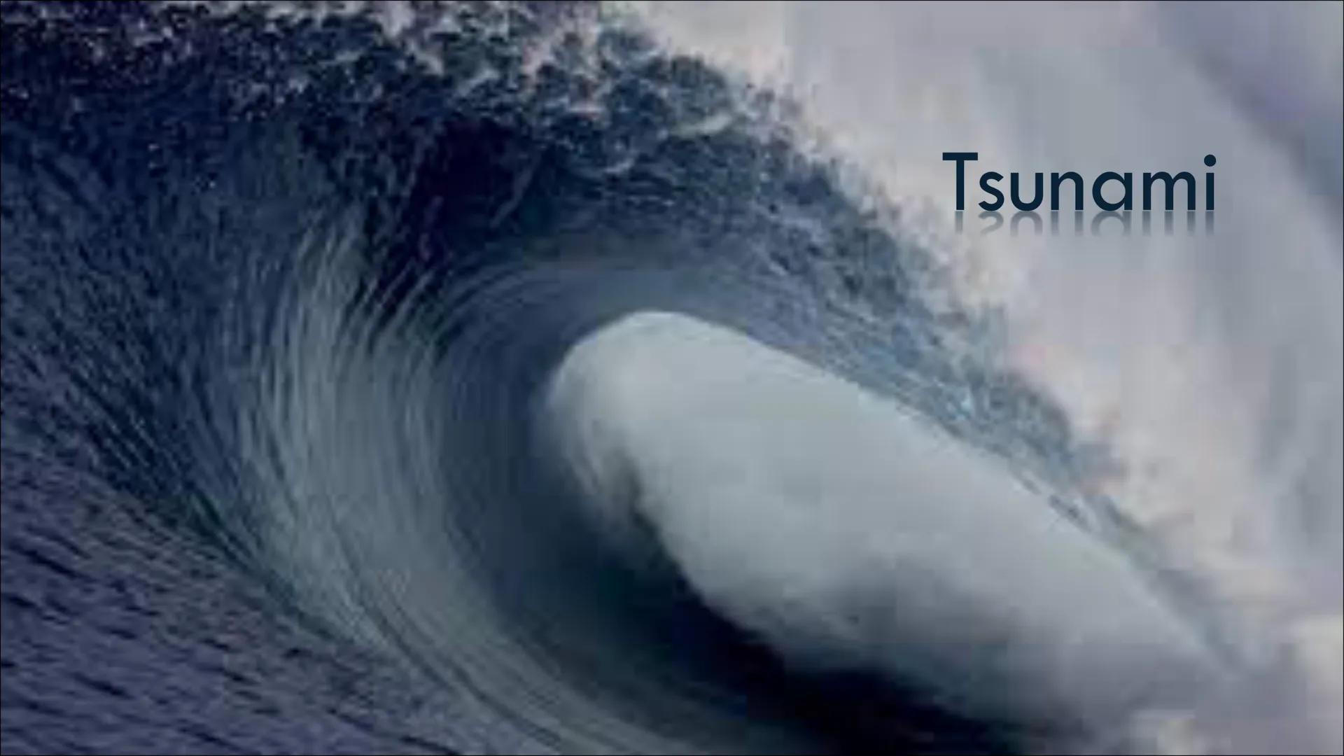 Tsunami # INHALTSVERZEICHNIS

- Was ist ein Tsunami
- Entstehung
- Ausbreitung
- Geschwindigkeit
- Eintreffen eines Tsunamis
- Auswirkungen 