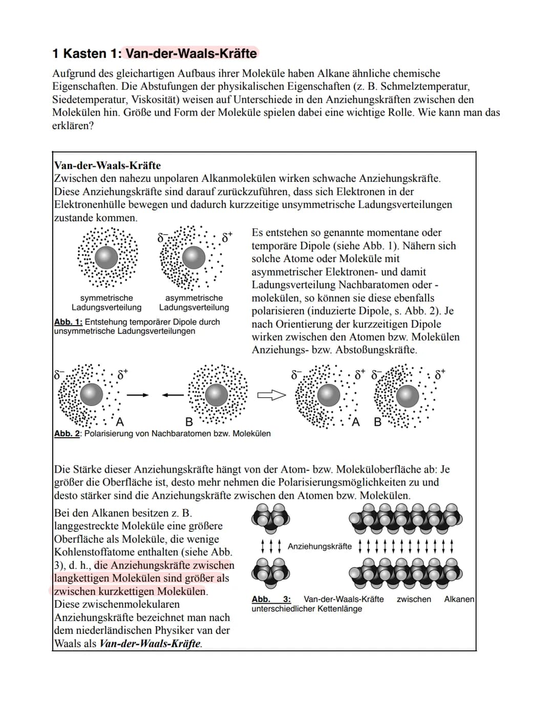 1 Kasten 1: Van-der-Waals-Kräfte
Aufgrund des gleichartigen Aufbaus ihrer Moleküle haben Alkane ähnliche chemische
Eigenschaften. Die Abstuf
