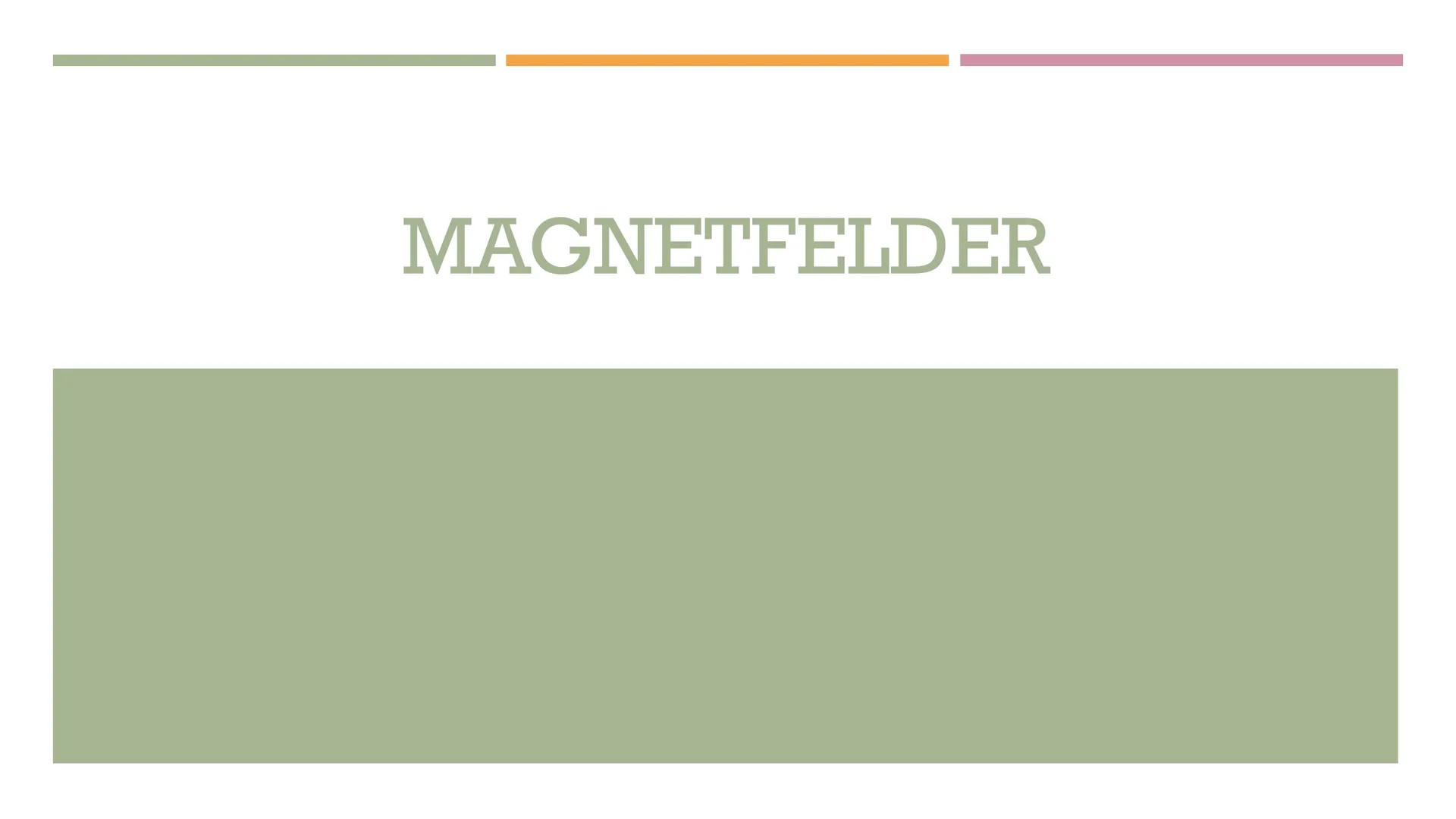 # MAGNETFELDER # MAGNETE ALLGEMEIN

- Grün: Südpol
- Rot: Nordpol
- Haben ein magnetisches Feld
- Begriff von Michael Faraday eingeführt
- W
