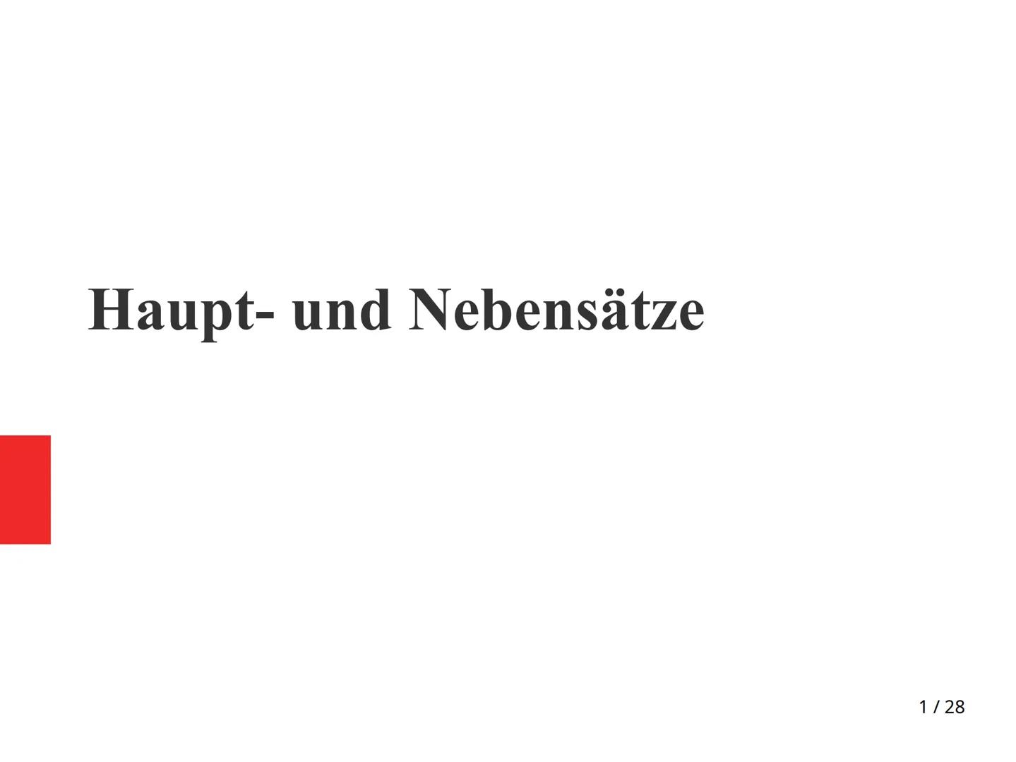 28.12.2020
Gliederung
1. Hauptsatz
2. Nebensatz
& Pamela J. Fiec
1. Hauptsatz
- kann allein stehen
Haupt- und Nebensätze
3. Subjekt- und Obj