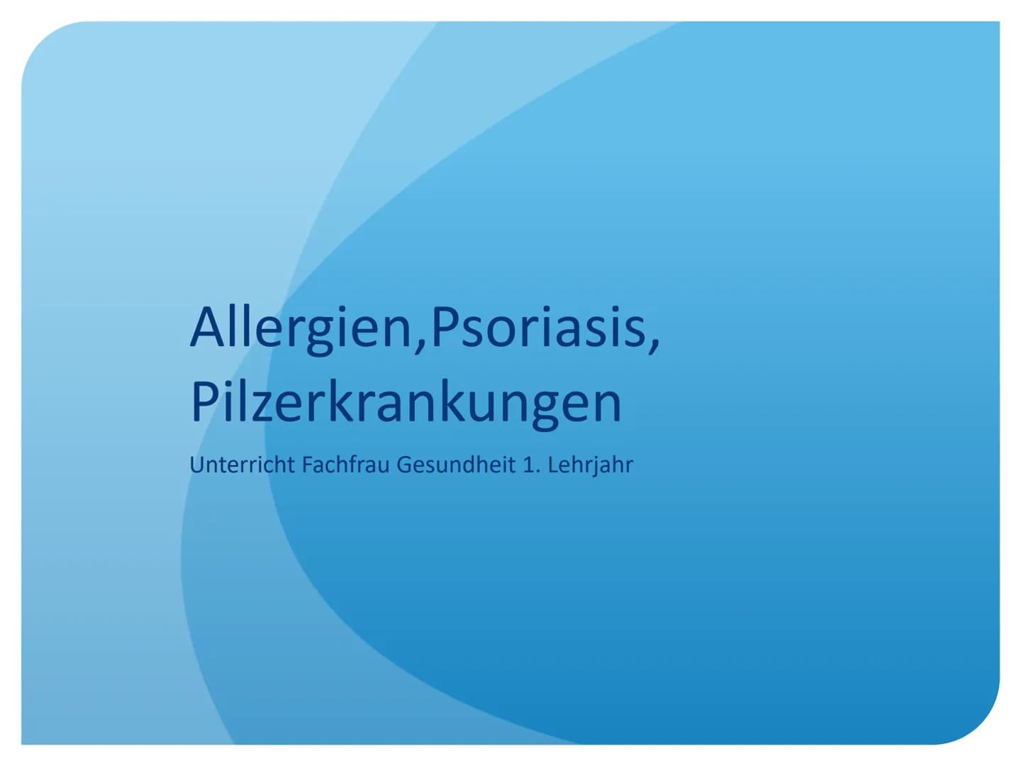 Allergien, Psoriasis,
Pilzerkrankungen
Unterricht Fachfrau Gesundheit 1. Lehrjahr Allergien Allergien
Definition
• erworbene Überempfindlich