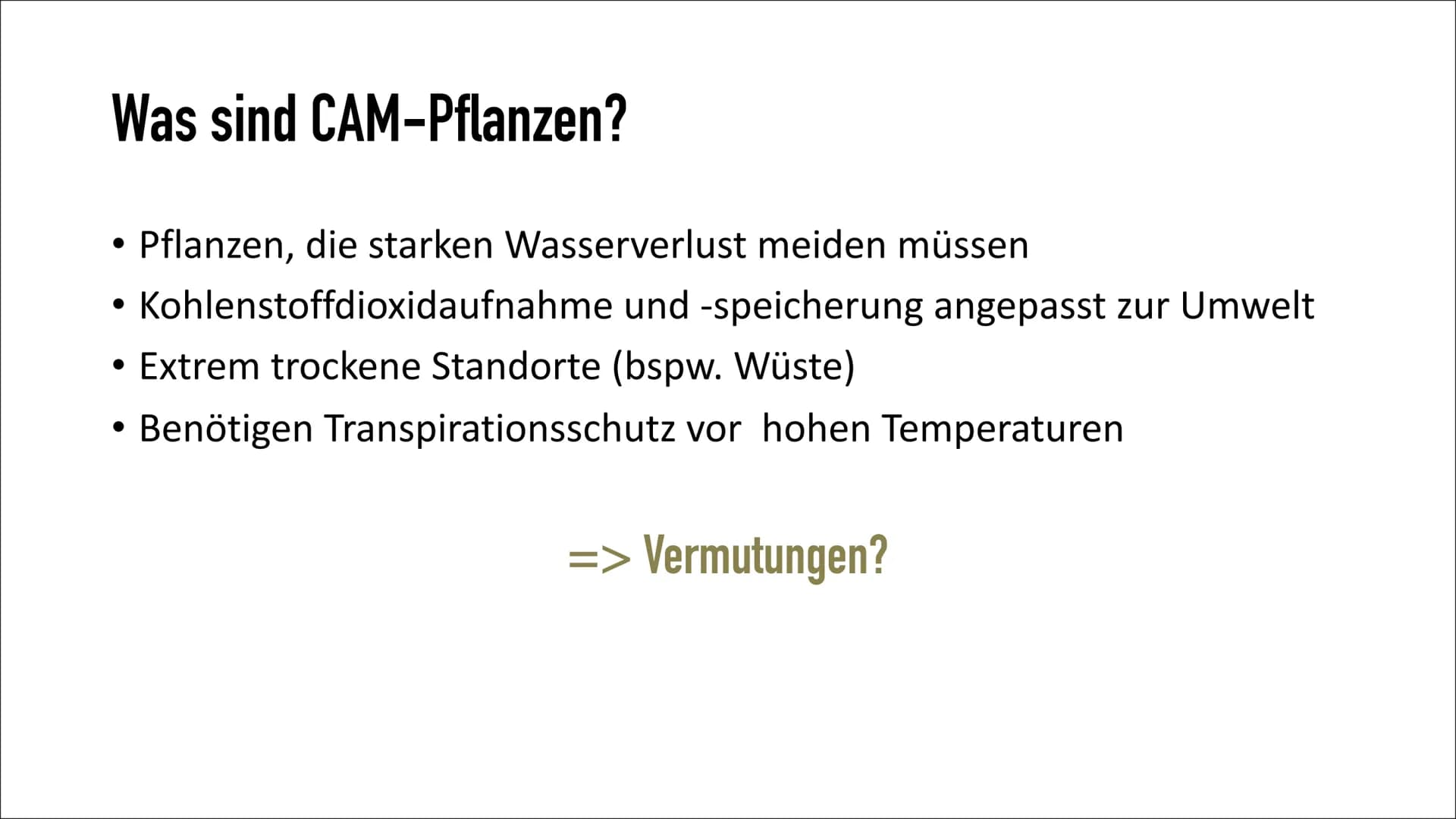 CAM-Pflanzen
von: Emma Sorgenfrei Gliederung
• Die Entdeckung
Wofür steht ,,CAM"?
• Was sind CAM-Pflanzen?
• Welche Pflanzen gehören zu den 
