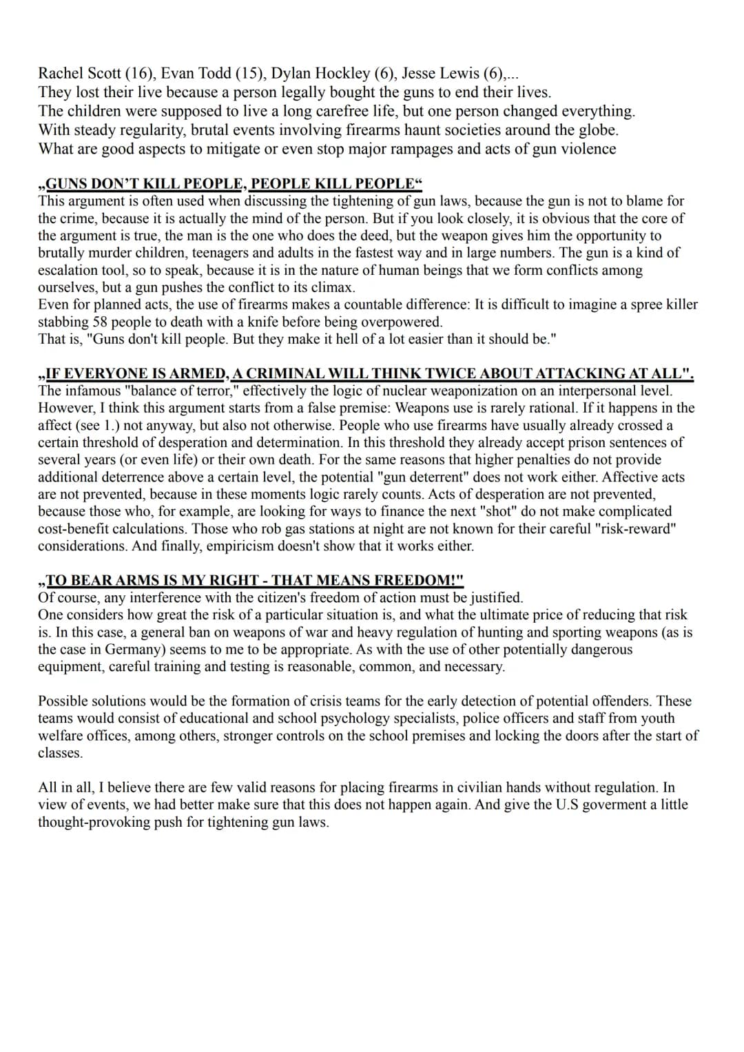 Rachel Scott (16), Evan Todd (15), Dylan Hockley (6), Jesse Lewis (6),...
They lost their live because a person legally bought the guns to e