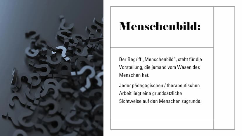 Freuds
Menschenbild Menschenbild:
Der Begriff ,,Menschenbild", steht für die
Vorstellung, die jemand vom Wesen des
Menschen hat.
Jeder pädag