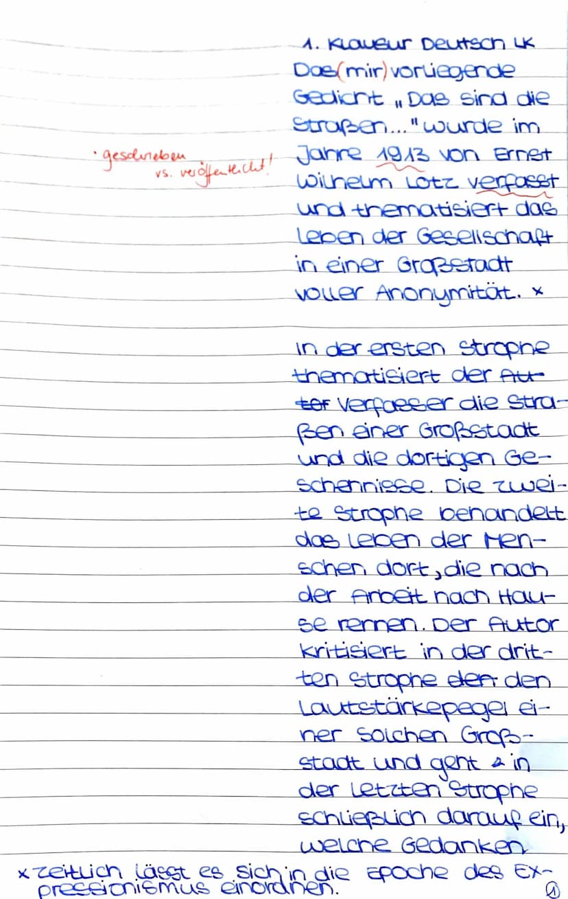 1. Klausur Deutsch LK
Das(mir) vorliegende
Gedicht Das sind die
Straßen..." wurde im
veröffentlicht! Jahre 1913 von Ernst
Wilhelm Lotz verfa