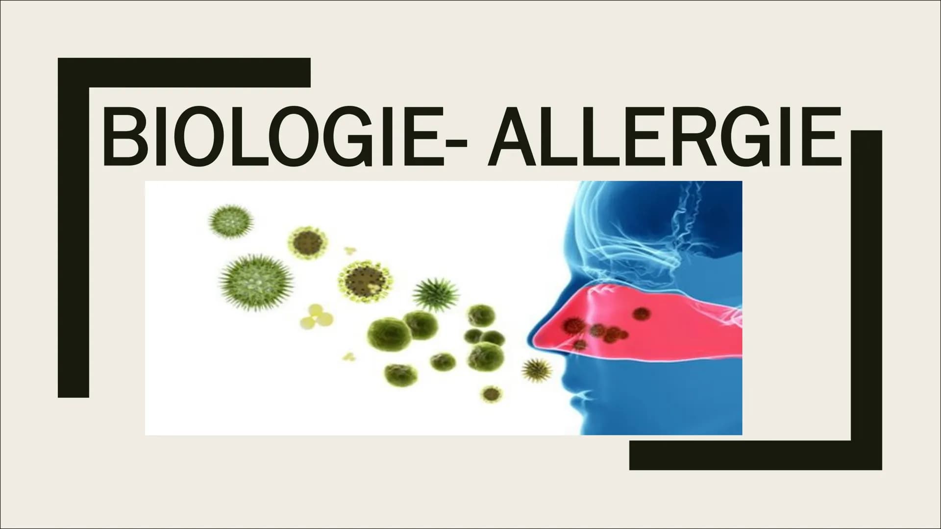 BIOLOGIE-ALLERGIE Gliederung
1. Was ist eine Allergie?
2. Wie entsteht eine Allergie?
3. Wie stelle ich eine Allergie fest?
4. Verschiedene 