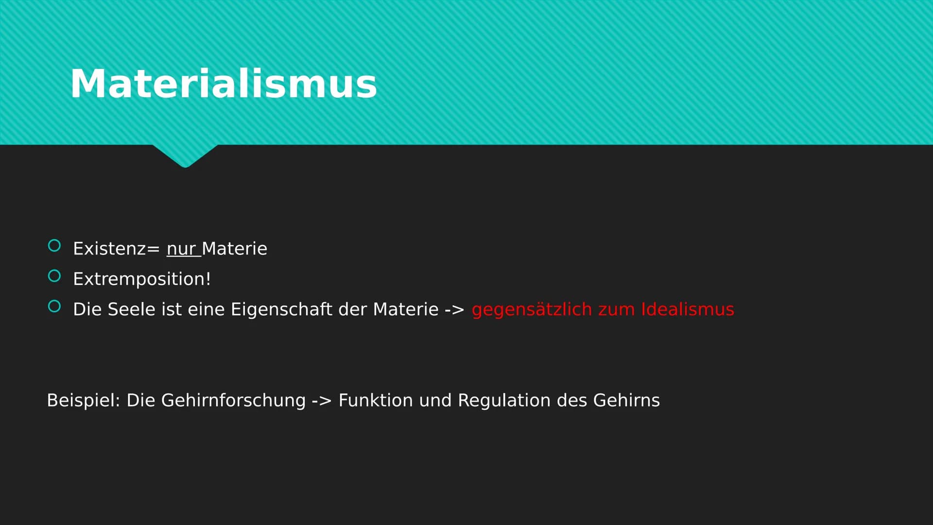 Begriffe der Leib-Seele-
Problematik Inhaltsverzeichnis
1. Idealismus
2. Dualismus
3. Materialismus
4. Reduktionismus
5. Physikalismus
6. Su