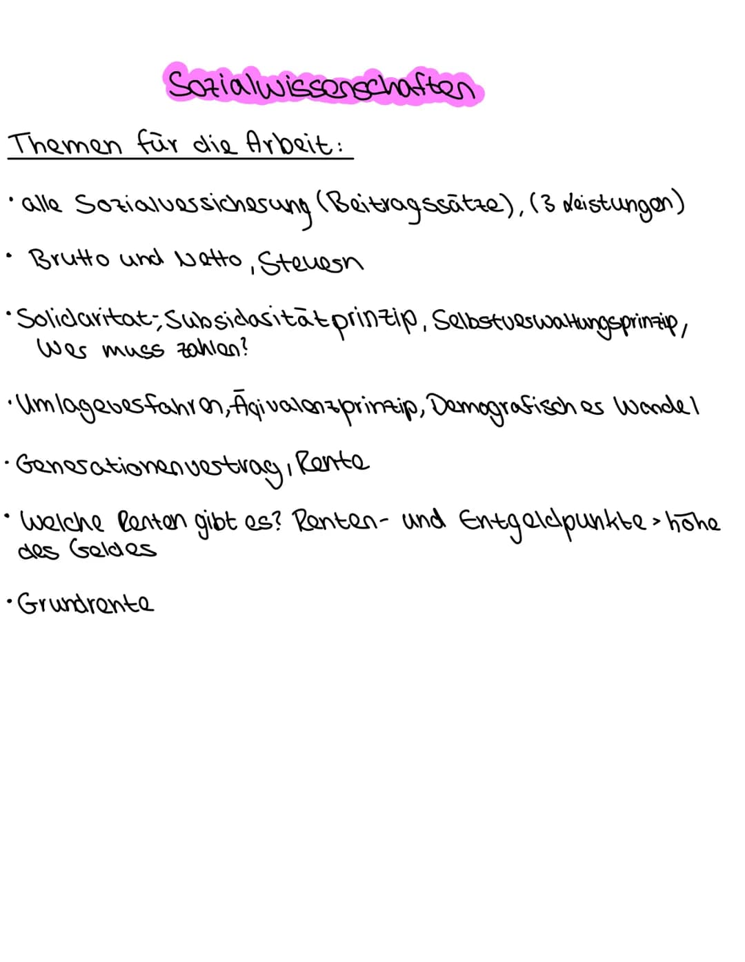 Sozialwissenschaften
Themen für die Arbeit:
• alle Sozialversicherung (Beitragssätze), (3 deistungen)
• Brutto und Netto, Stevesn
•Solidarit