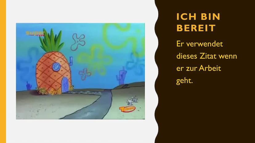 SPONGEBOB
SCHWAMMKOPF
PRÄSENTIERT VON
ALIZA & NEVA $3
S
ICH BIN
BEREIT
Er verwendet
dieses Zitat wenn
er zur Arbeit
geht. GLIEDERUNG
1. BIOG
