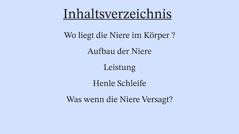 Die Niere Inhaltsverzeichnis
Wo liegt die Niere im Körper?
Aufbau der Niere
Leistung
Henle Schleife
Was wenn die Niere Versagt? Wo liegt die
