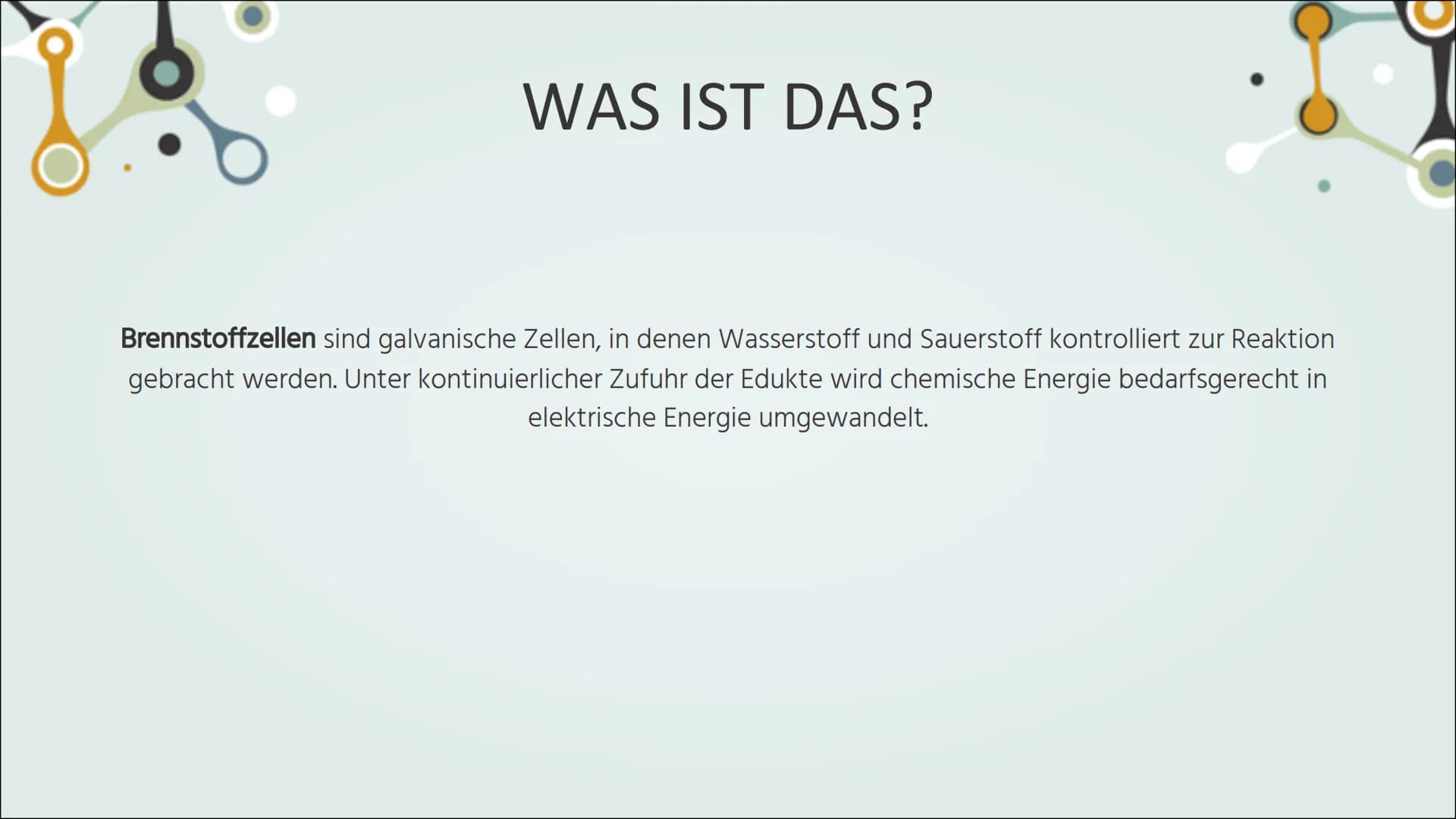 BRENNSTOFF.
ZELLEN WAS IST DAS?
Brennstoffzellen sind galvanische Zellen, in denen Wasserstoff und Sauerstoff kontrolliert zur Reaktion
gebr