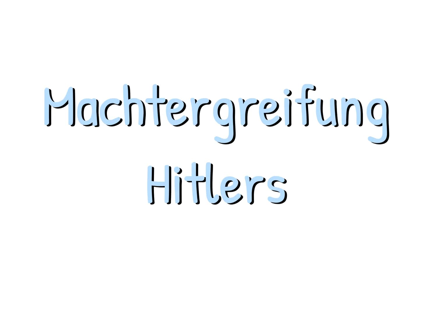 Machtergreifung
Hitlers -
- ab 1933 Detailwissen (Vorwissen: Krisenjahre ab 1929)
- Deutsche Innenpolitik
-
- Deutsche Außenpolitik
- Wirtsc