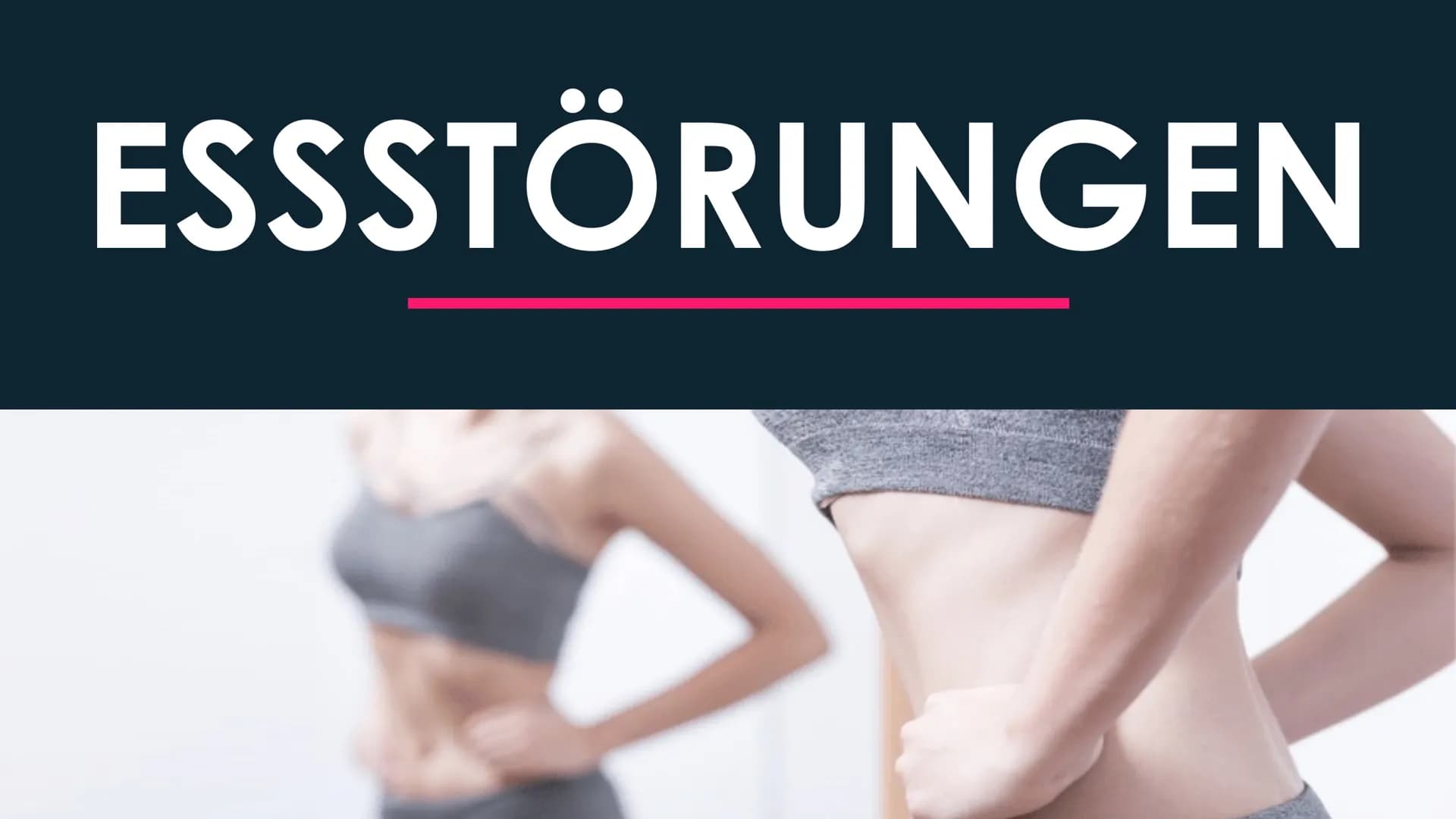 ESSSTORUNGEN gliederung
1
Arten von Essstörungen
2 Auslöser von Essstörungen
3
Magersucht (Anorexie)
Ess-Brech-Sucht (Bulimie)
Binge-Eating-