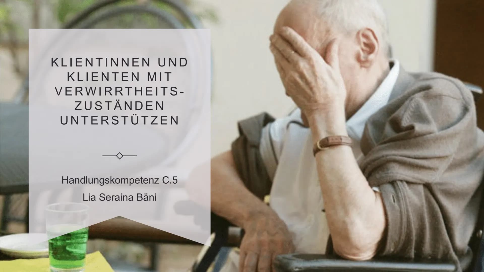 KLIENTINNEN UND
KLIENTEN MIT
VERWIRRTHEITS-
ZUSTÄNDEN
UNTERSTÜTZEN
Handlungskompetenz C.5
Lia Seraina Bäni Inhaltsverzeichnis
Bedeutung für 