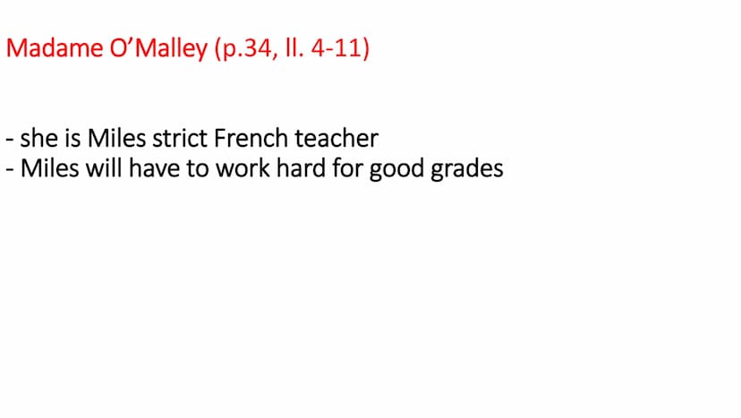 Key words
and
teachers
Looking
for Alaska Madame O'Malley (p.34, II. 4-11)
- she is Miles strict French teacher
- Miles will have to work ha