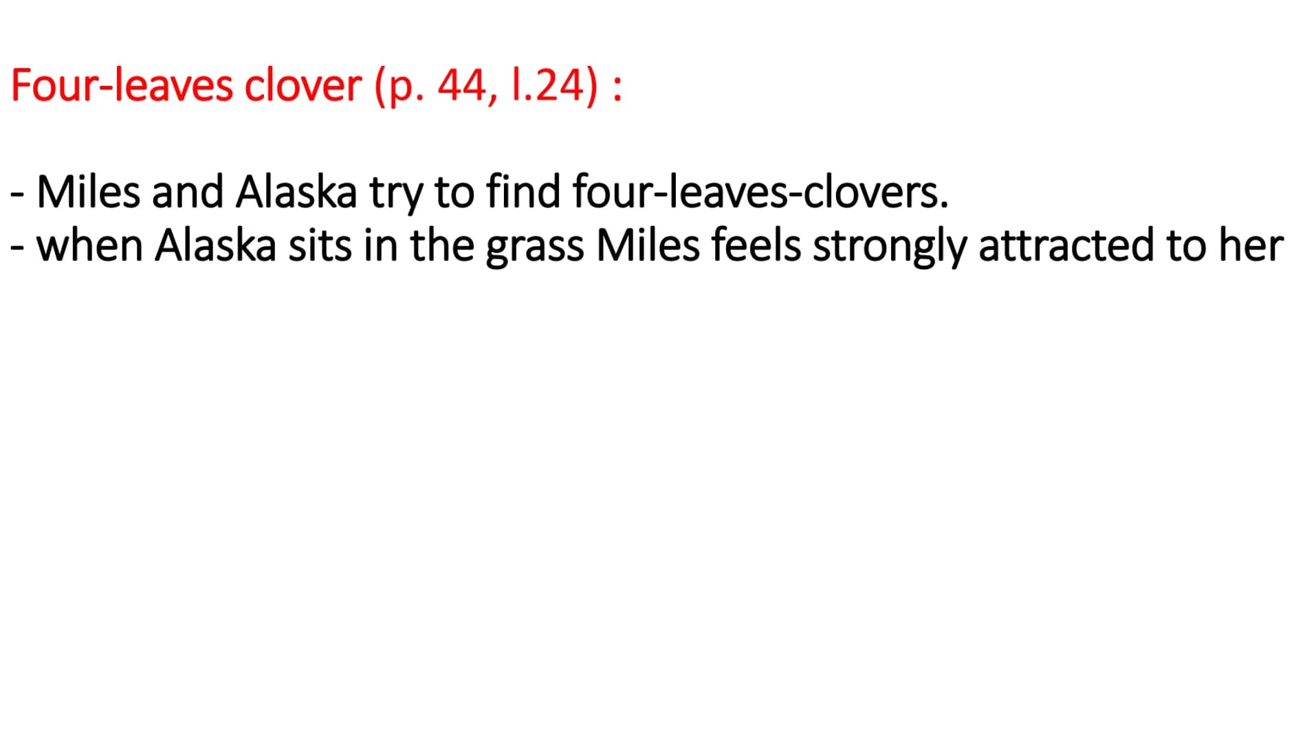 Key words
and
teachers
Looking
for Alaska Madame O'Malley (p.34, II. 4-11)
- she is Miles strict French teacher
- Miles will have to work ha