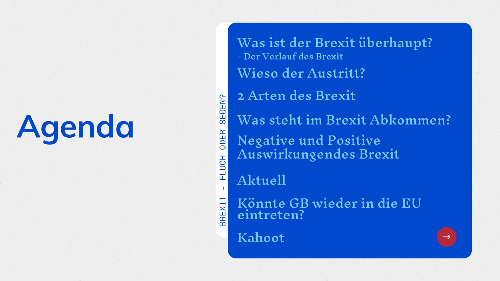 Brexit
Fluch oder Segen? Agenda
BREXIT - FLUCH ODER SEGEN?
Was ist der Brexit überhaupt?
- Der Verlauf des Brexit
-
Wieso der Austritt?
2 Ar