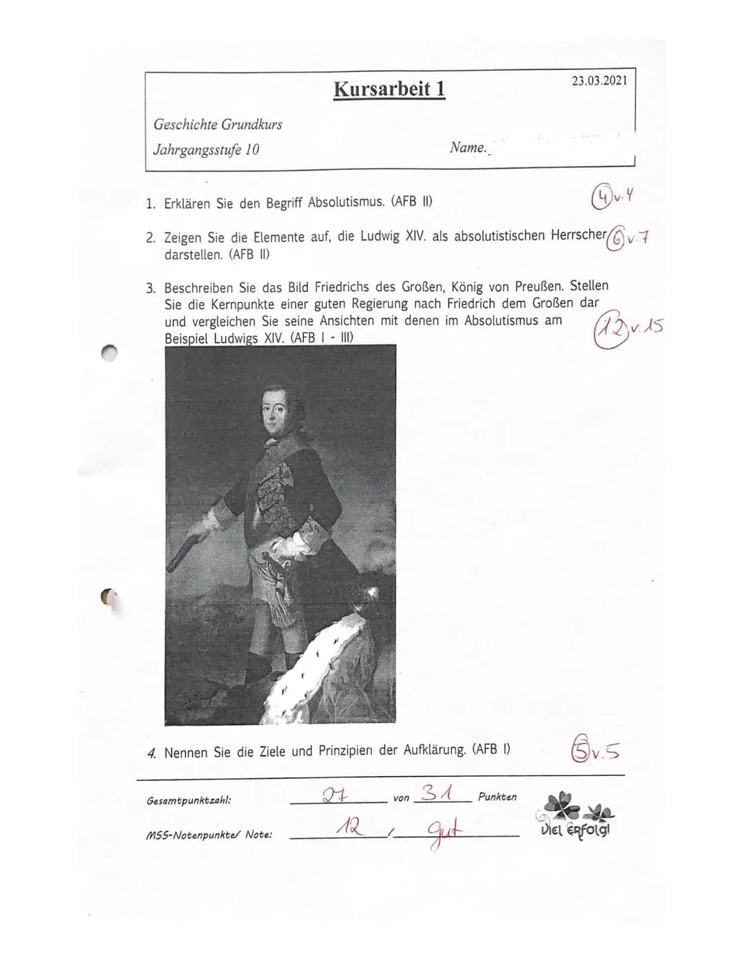 Geschichte Grundkurs
Jahrgangsstufe 10
Kursarbeit 1
1. Erklären Sie den Begriff Absolutismus. (AFB II)
4.4
2. Zeigen Sie die Elemente auf, d