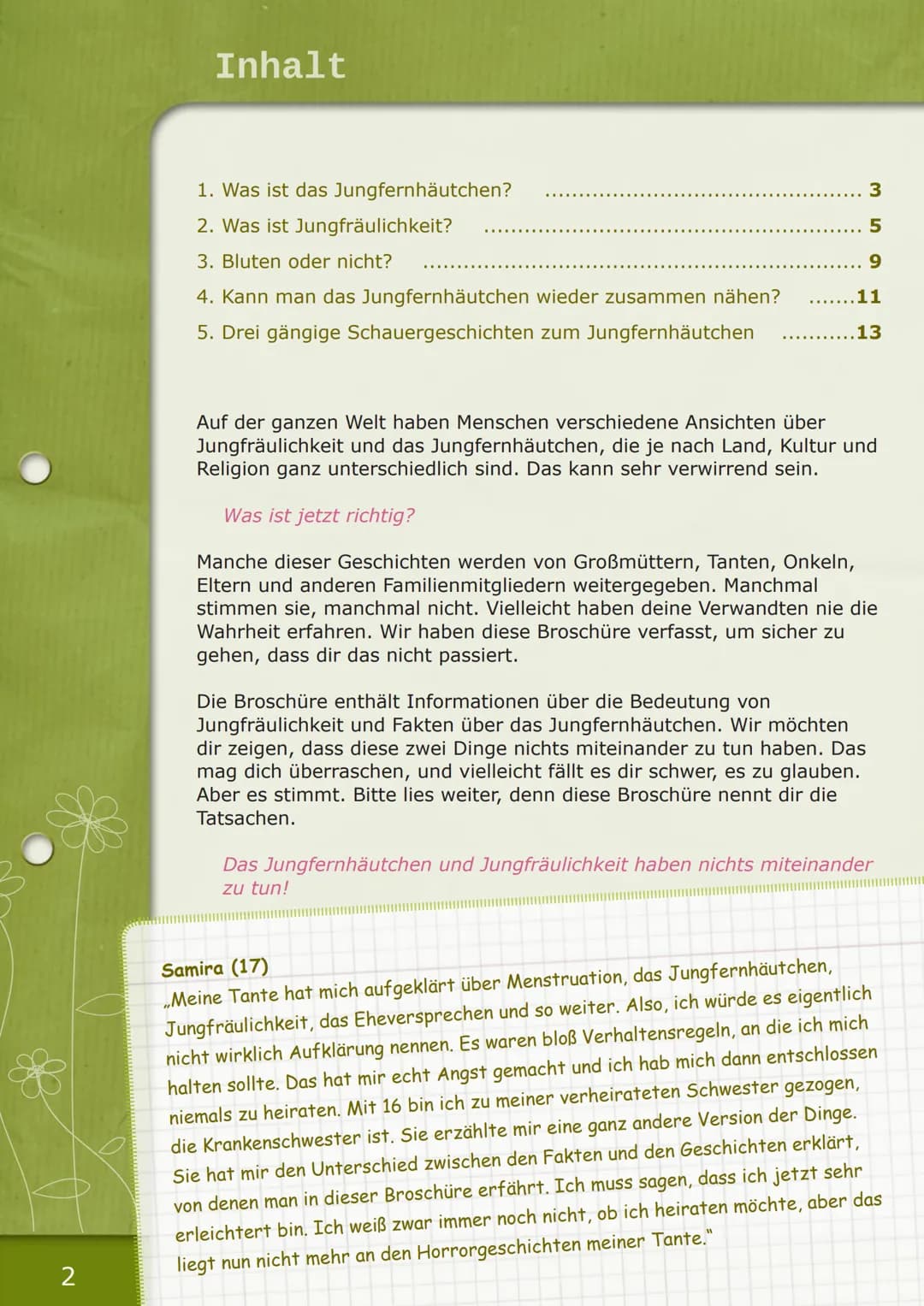Das Jungfernhäutchen
Falsche Vorstellungen und Fakten
*0 2
Inhalt
1. Was ist das Jungfernhäutchen?
2. Was ist Jungfräulichkeit?
3. Bluten od
