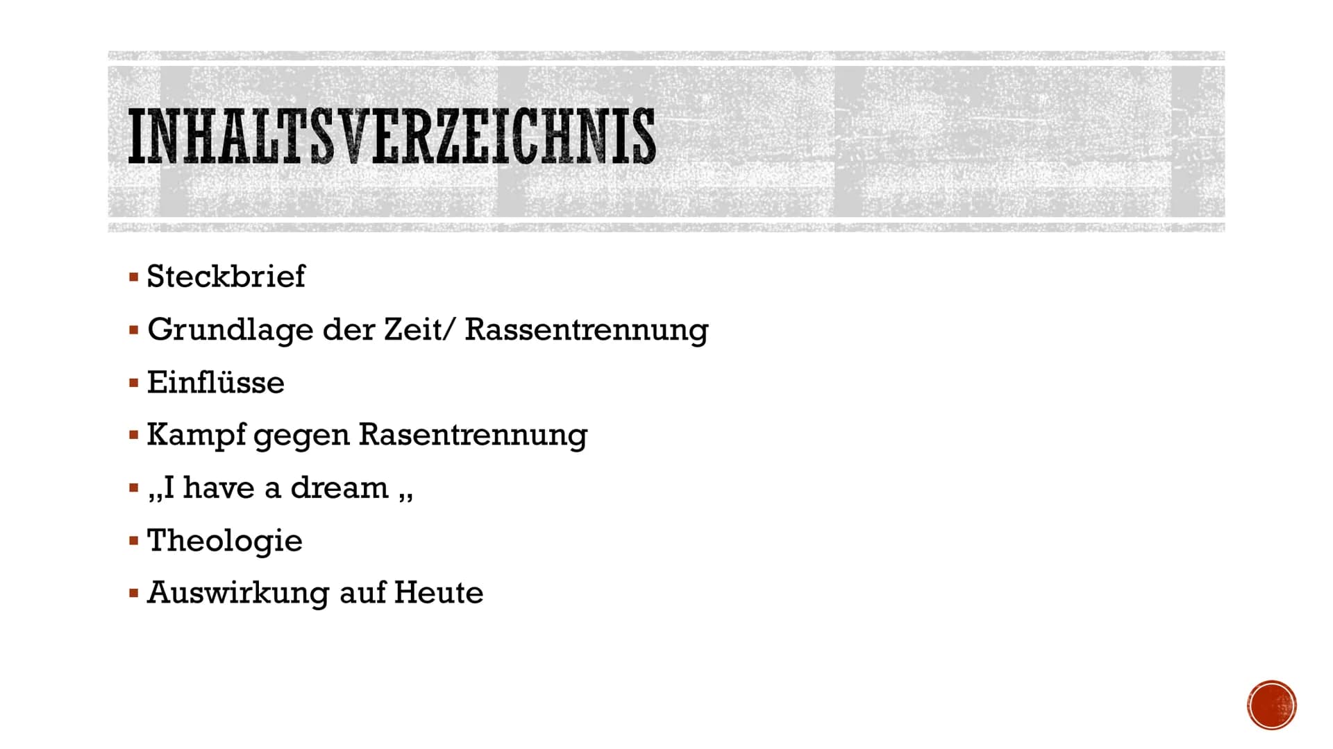 MARTIN LUTHER KING
Marie & Andreas INHALTSVERZEICHNIS
▪ Steckbrief
Grundlage der Zeit/ Rassentrennung
▪ Einflüsse
▪ Kampf gegen Rasentrennun