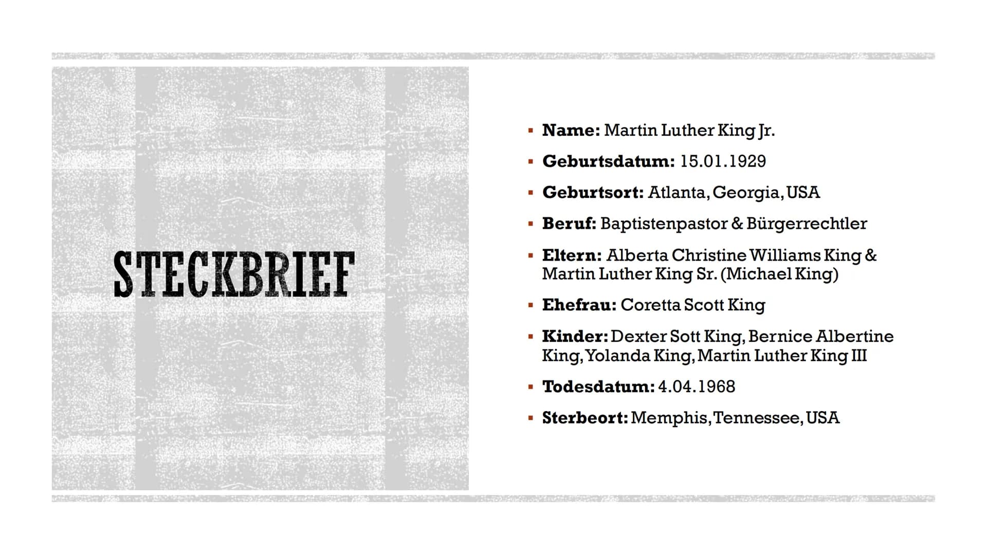 MARTIN LUTHER KING
Marie & Andreas INHALTSVERZEICHNIS
▪ Steckbrief
Grundlage der Zeit/ Rassentrennung
▪ Einflüsse
▪ Kampf gegen Rasentrennun
