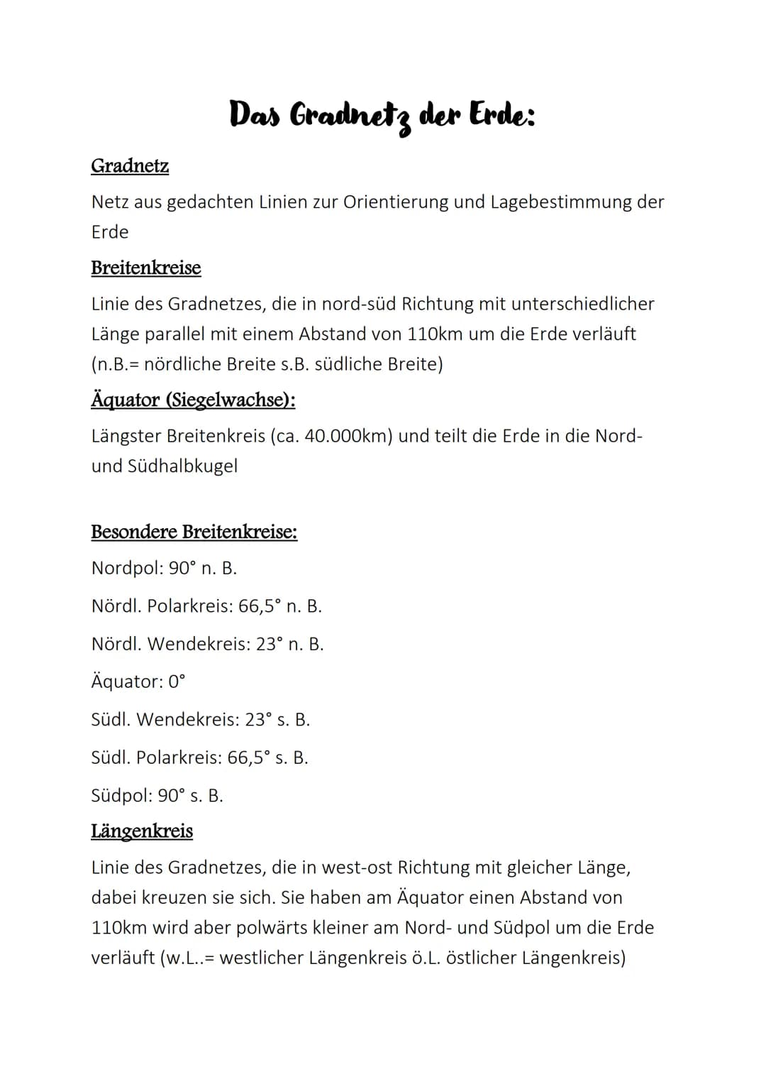 Das Gradnetz der Erde:
Gradnetz
Netz aus gedachten Linien zur Orientierung und Lagebestimmung der
Erde
Breitenkreise
Linie des Gradnetzes, d
