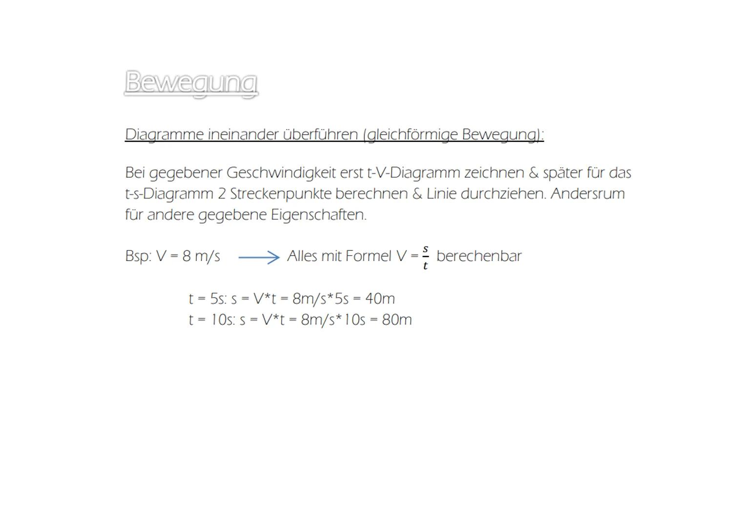 Bewegung
Eigenschaften der Bewegungsformen benennen:
Gleichförmige Bewegung:
V
Im t-s- Diagramm = Lineare Funktion
Im t-V- Diagramm = Horizo