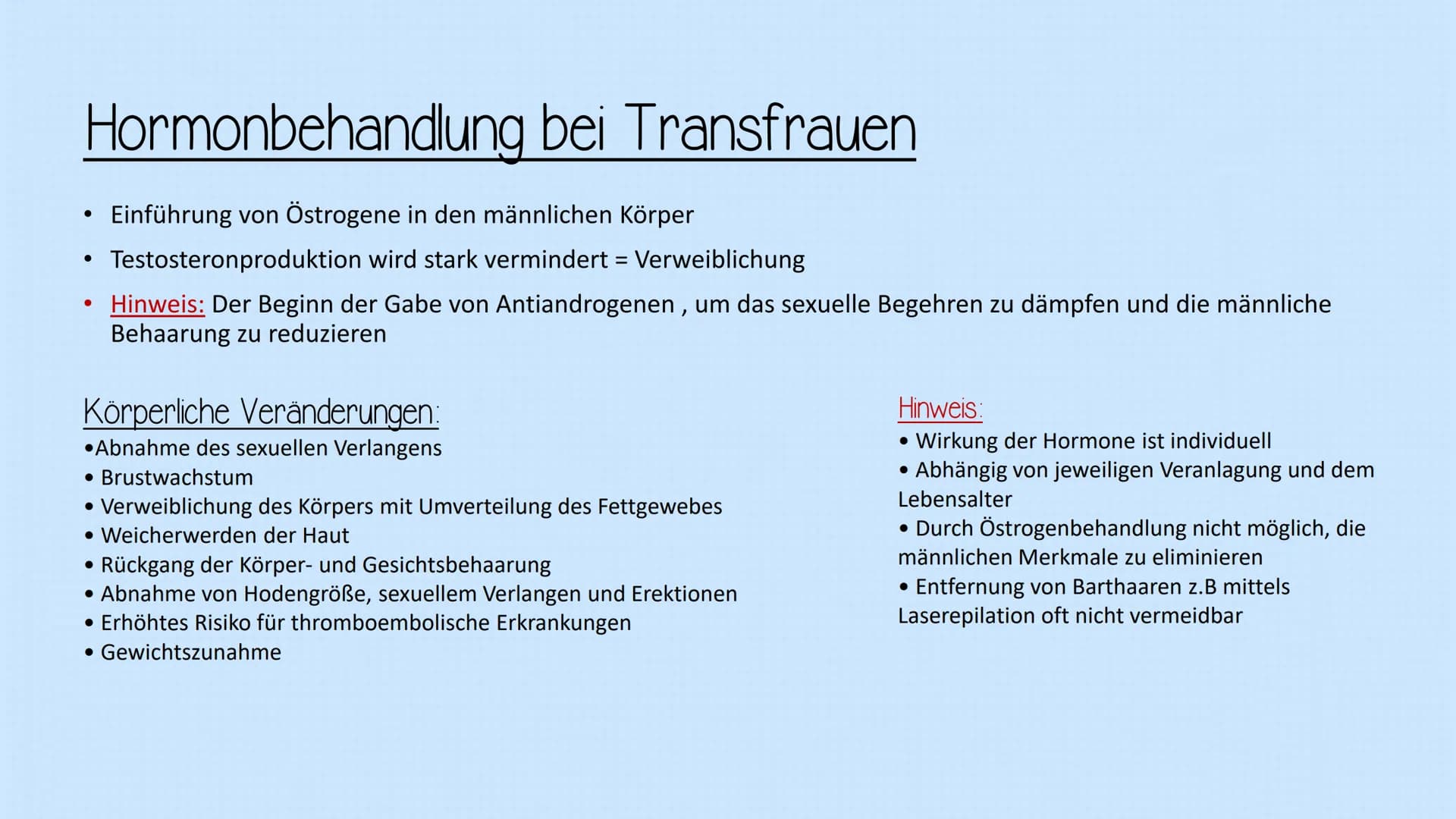 Hormonbehandlung bei Transfrauen
Einführung von Östrogene in den männlichen Körper
Testosteronproduktion wird stark vermindert = Verweiblich