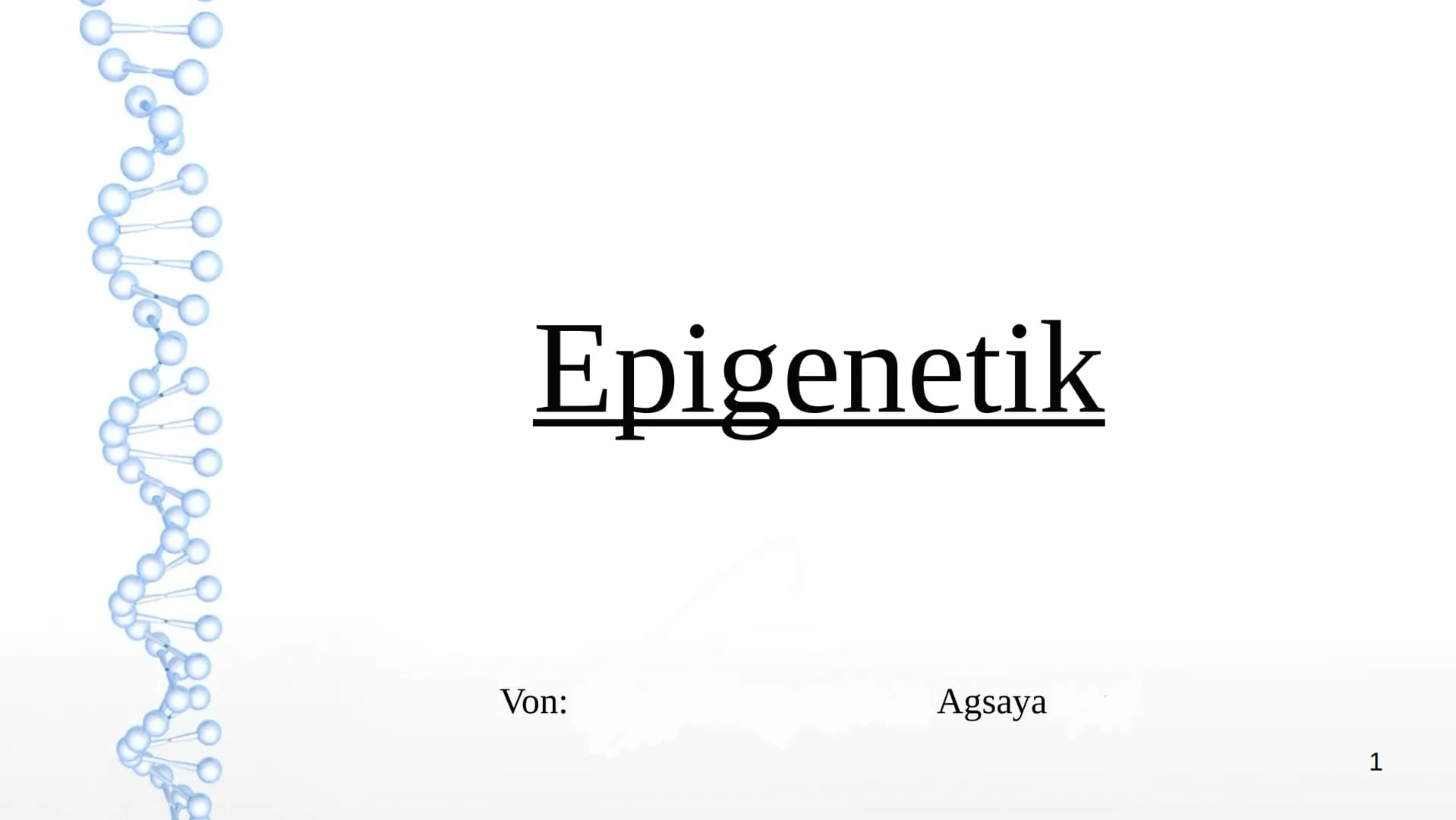 Epigenetik
Von:
Agsaya
1 ●
●
●
●
●
●
Basiswissen
Was ist Epigenetik?
Das Epigenom
Inhaltsverzeichnis
Epigenetischer Marker
Inaktivierung des