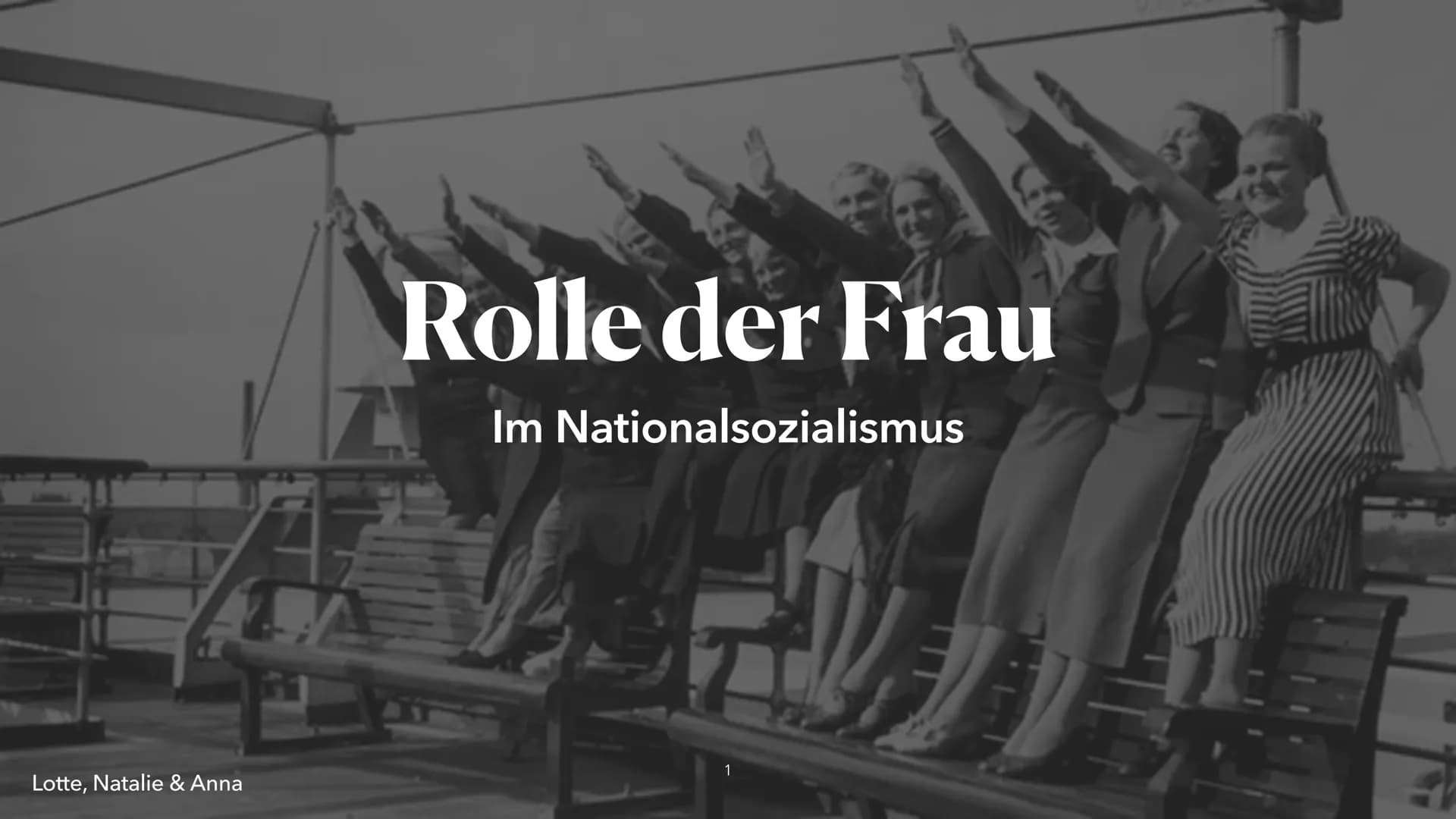Lotte, Natalie & Anna
Rolle der Frau
A Im Nationalsozialismus Zitat
,,Die Welt der Frau sei die Familie, ihr
Mann, ihre Kinder, ihr Heim."
H