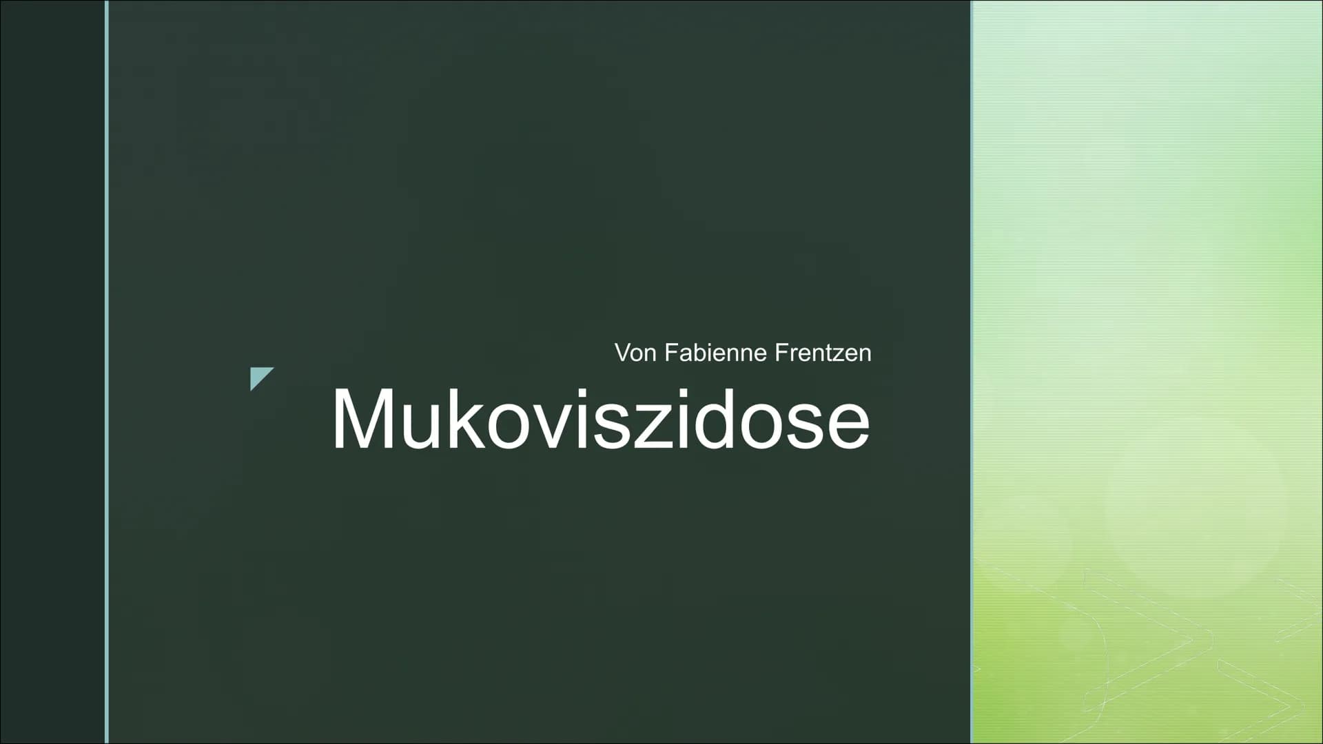 Von Fabienne Frentzen
Mukoviszidose ■
■
■
Was ist Mukoviszidose?
Wie wird Mukoviszidose vererbt?
Allgemeines Krankheitsbild
Welche Organe si