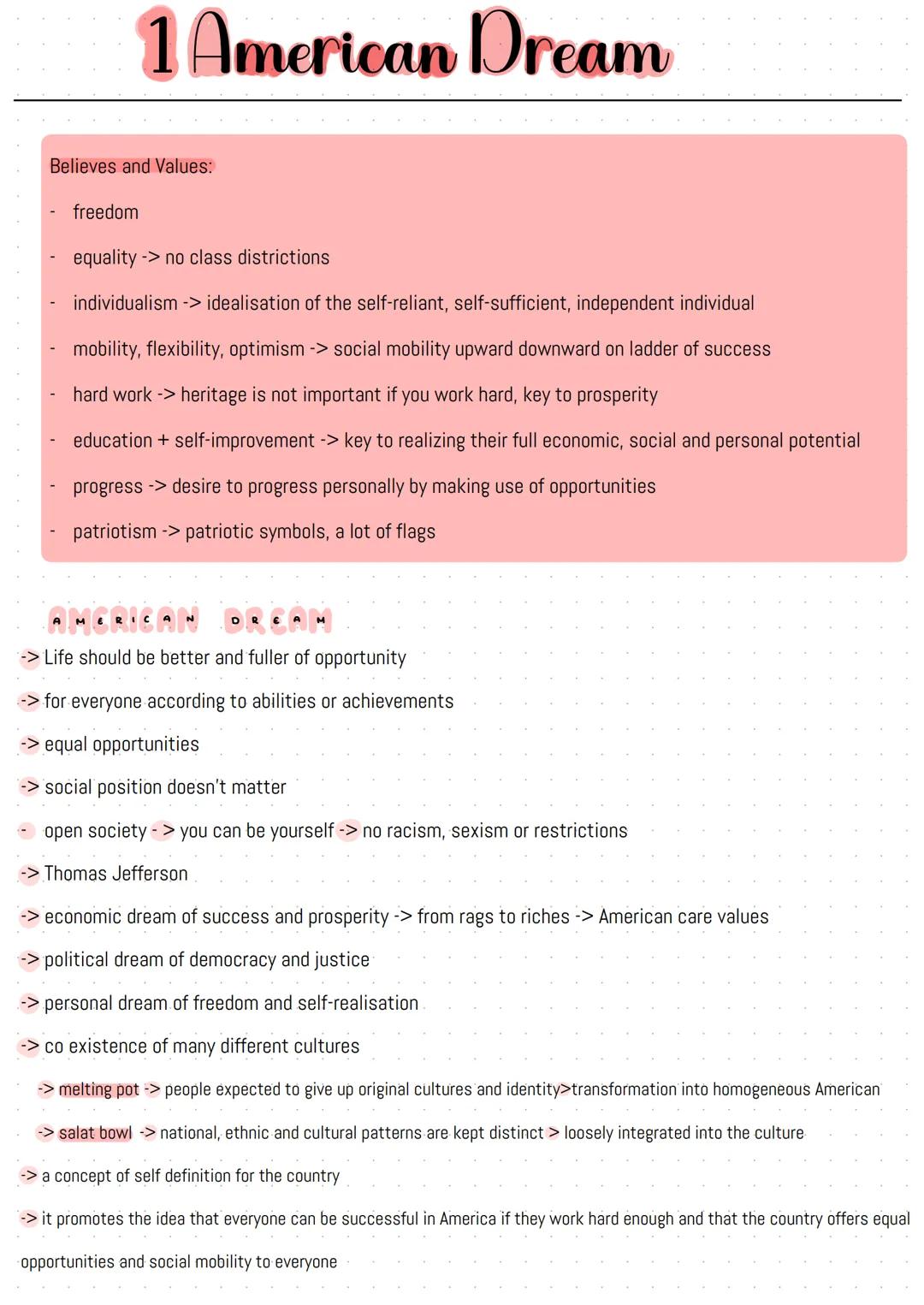 # 1 American Dream

Believes and Values:
- freedom
- equality -> no class districtions
- individualism -> idealisation of the self-reliant, 
