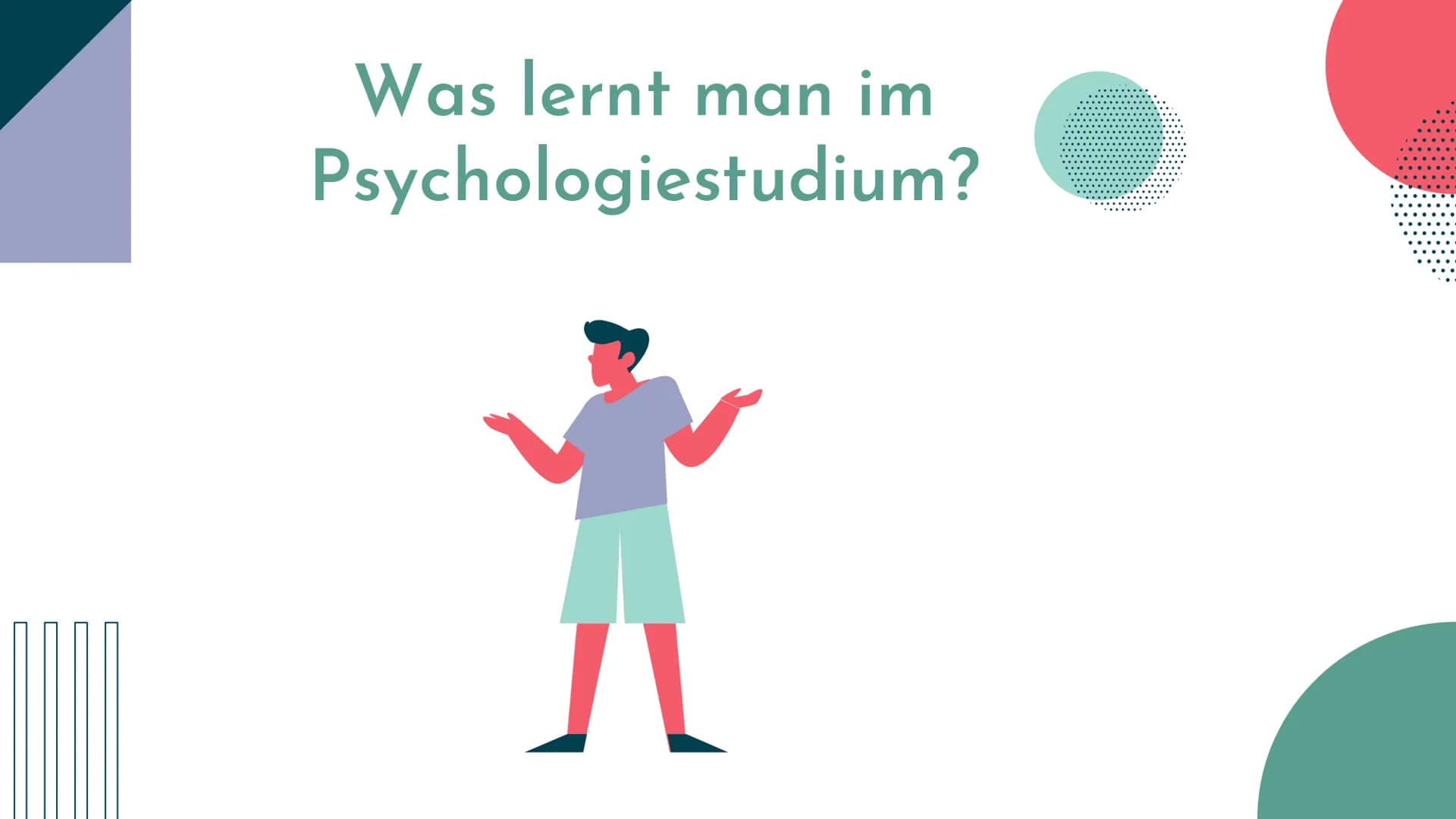 Psychologie
Studium Was ist Psychologie?
empirische Wissenschaft
•Ziel: menschliches Erleben und Verhalten, sowie alle
Ursachen und Bedingun