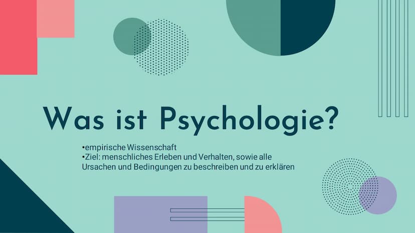 Psychologie
Studium Was ist Psychologie?
empirische Wissenschaft
•Ziel: menschliches Erleben und Verhalten, sowie alle
Ursachen und Bedingun