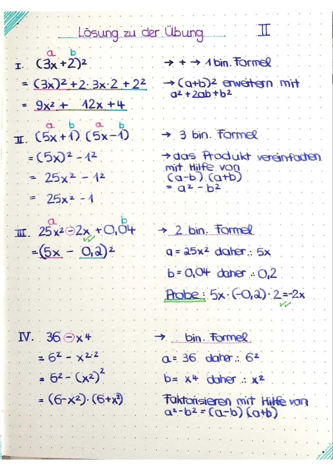 a
b
Binomische Formeln.
1. Binomische Formel
Halkreuz
.b.
a² ab
ab
b²
d
a²+2ab+b²
(a+b)² = a ² + 2ab + b²
(x+0,5)² = x² +2 x 0,5+0,5²
= x² +