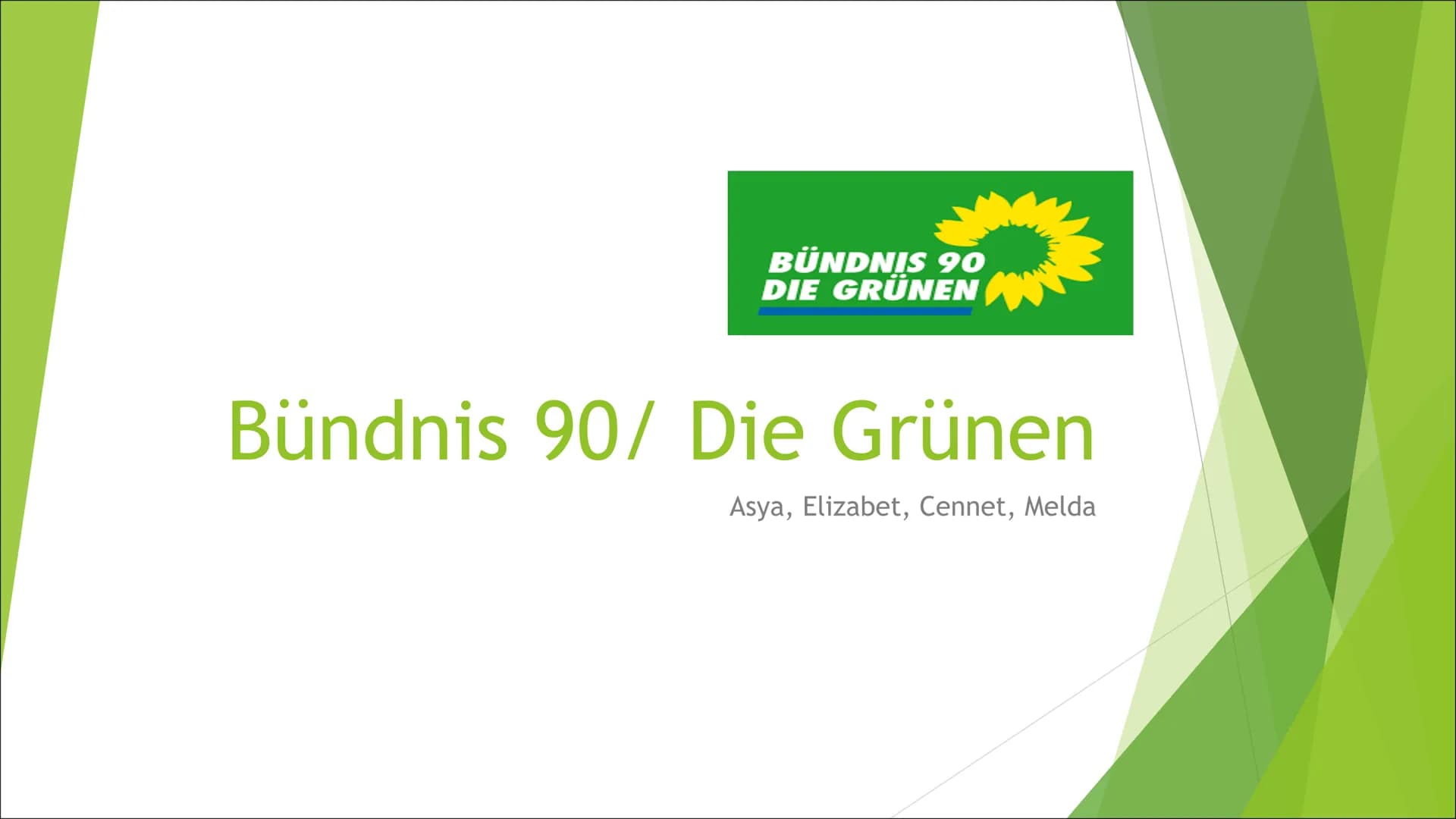 BÜNDNIS 90
DIE GRÜNEN
Bündnis 90/ Die Grünen
Asya, Elizabet, Cennet, Melda Die Gründung der Grünen
► März 1979 gewann die Wählergruppe die E