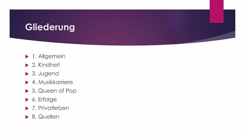 MADONNA Gliederung
► 1. Allgemein
2. Kindheit
3. Jugend
►4. Musikkarriere
► 5. Queen of Pop
► 6. Erfolge
7. Privatleben
► 8. Quellen 1. Allg