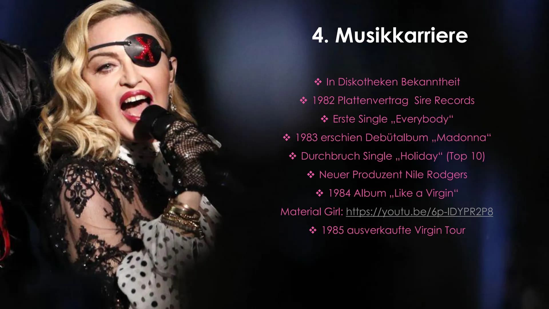 MADONNA Gliederung
► 1. Allgemein
2. Kindheit
3. Jugend
►4. Musikkarriere
► 5. Queen of Pop
► 6. Erfolge
7. Privatleben
► 8. Quellen 1. Allg