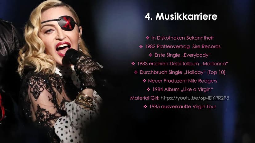 MADONNA Gliederung
► 1. Allgemein
2. Kindheit
3. Jugend
►4. Musikkarriere
► 5. Queen of Pop
► 6. Erfolge
7. Privatleben
► 8. Quellen 1. Allg