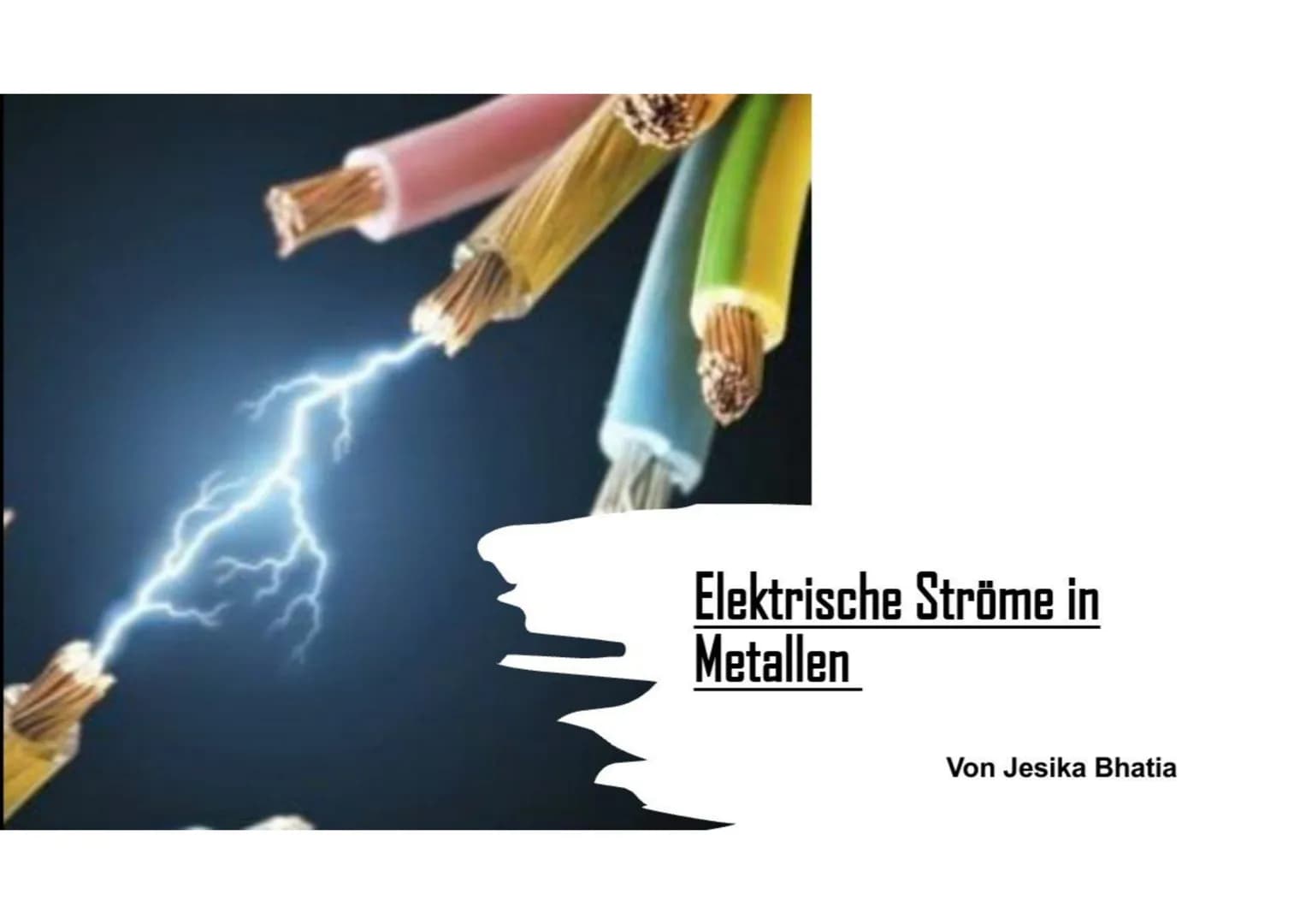 Elektrische Ströme in
Metallen
Von Jesika Bhatia Gliederung:
●
• Wofür kann man Metalle nutzen?
• Warum leiten Metalle Strom?
• Leiteraufbau