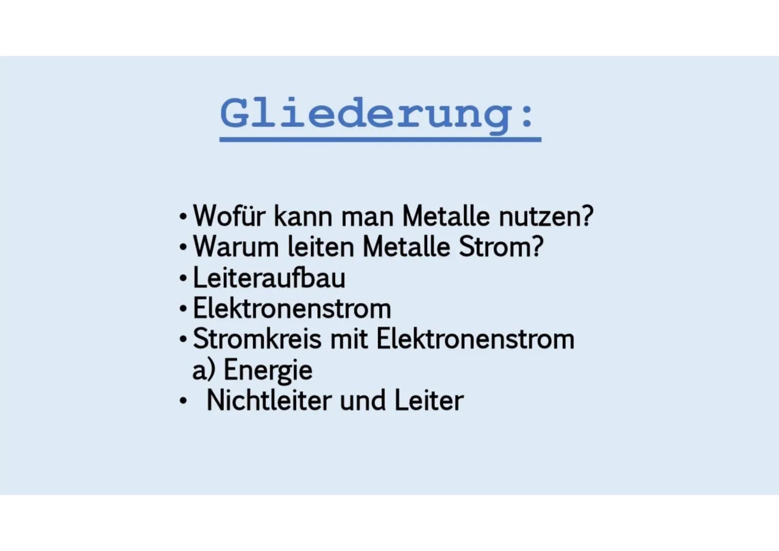Elektrische Ströme in
Metallen
Von Jesika Bhatia Gliederung:
●
• Wofür kann man Metalle nutzen?
• Warum leiten Metalle Strom?
• Leiteraufbau