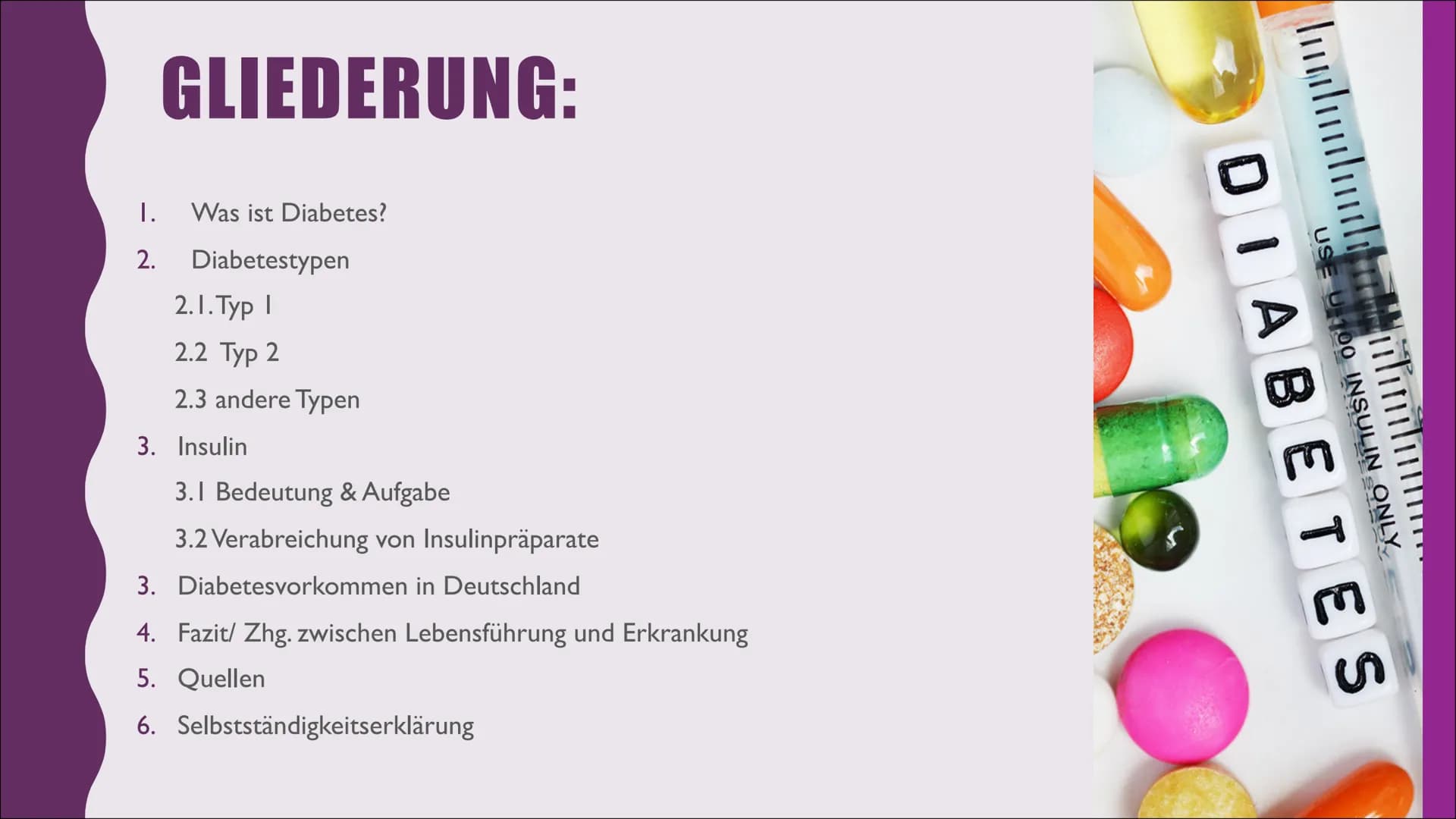 Diabetes I.
2.
GLIEDERUNG:
Was ist Diabetes?
Diabetestypen
2.1. Typ I
2.2 Typ 2
2.3 andere Typen
3. Insulin
3.1 Bedeutung & Aufgabe
3.2 Vera
