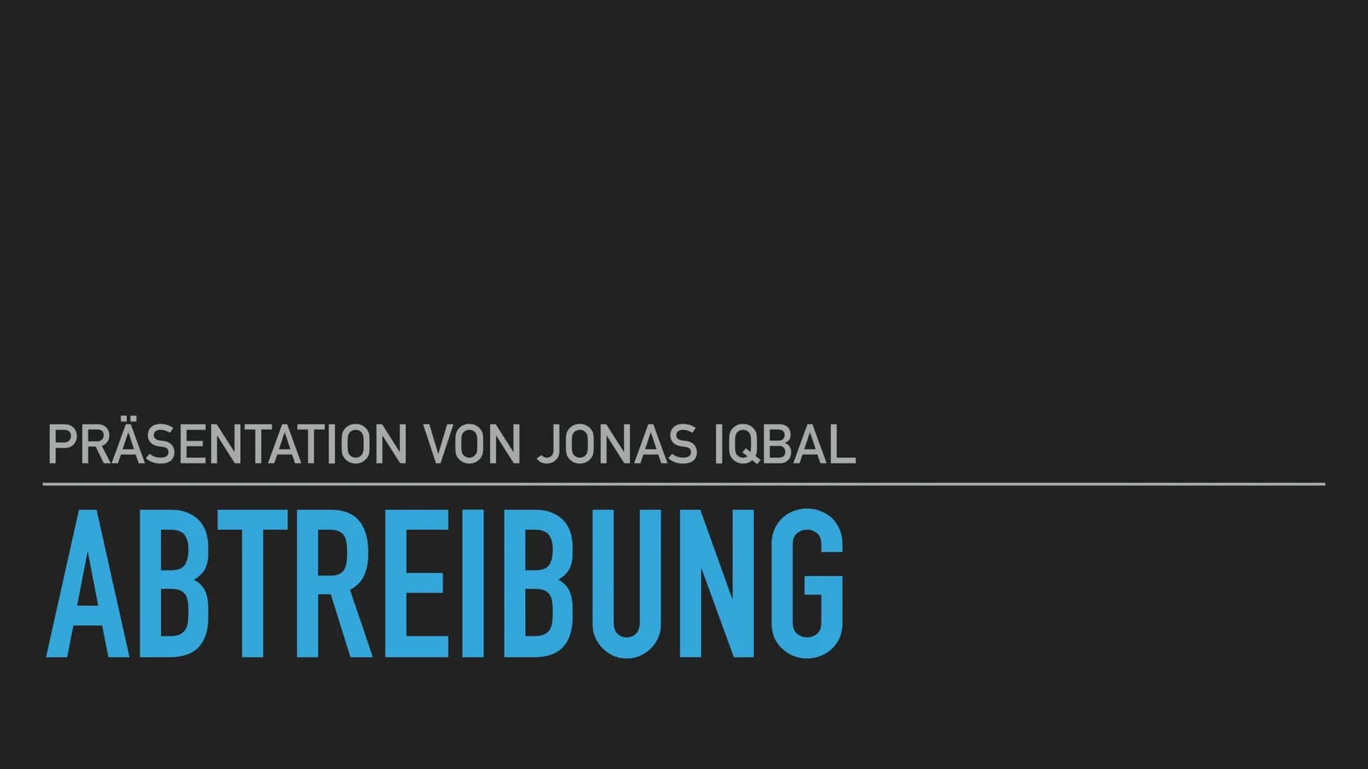 PRÄSENTATION VON JONAS IQBAL
ABTREIBUNG GLIEDERUNG
1. DEFINITION
2.
3. INDIKATION
4. METHODEN
5. FOLGEN
6. PFLEGEMABNAHMEN
7. MORALANSICHTEN