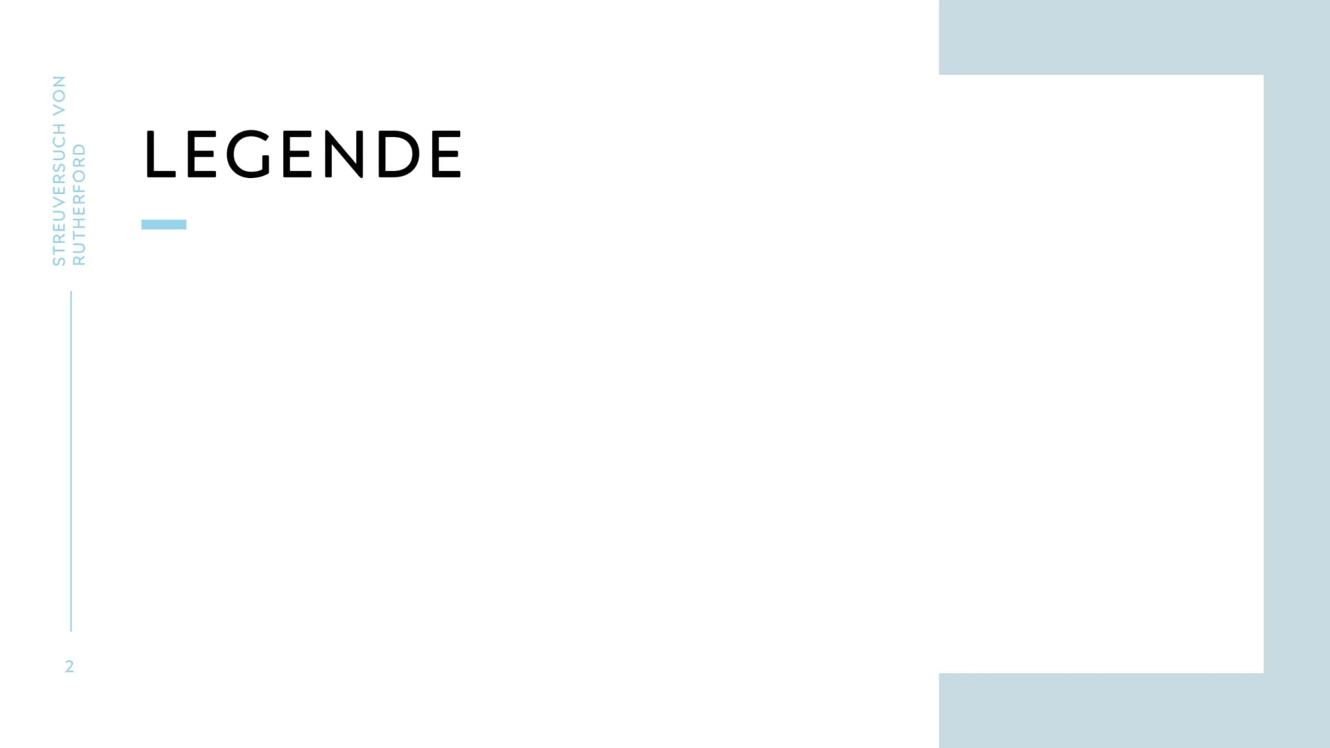 STREUVERSUCH VON
RUTHERFORD
JUSTIN LÜCK & VIVIEN EHRENTRAUT 2
STREUVERSUCH VON
RUTHERFORD
LEGENDE STREUVERSUCH VON RUTHERFORD
3
VORSTELLUNG 