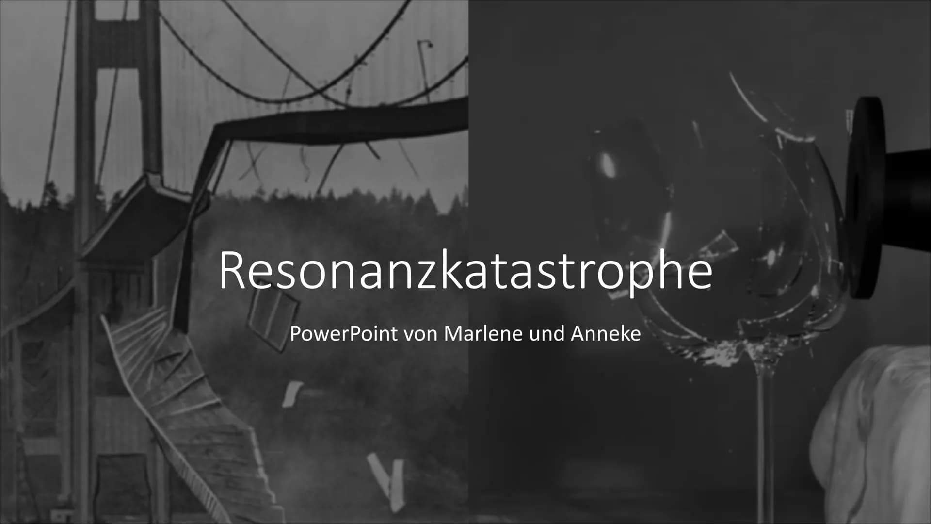 Resonanzkatastrophe
Resonanz in der Akustik
Einleitung
Eine Person schreit derart laut, dass sämtliche Gläser zu Bruch gehen, ein Szenario d