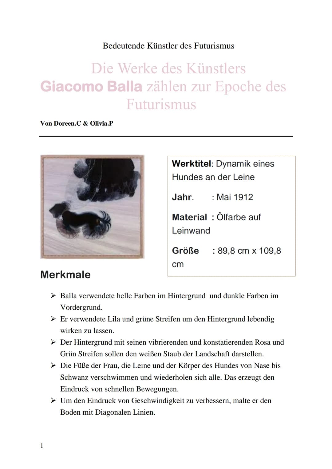 Die Werke des Künstlers
Giacomo Balla zählen zur Epoche des
Futurismus
Bedeutende Künstler des Futurismus
Von Doreen.C & Olivia.P
Merkmale
1