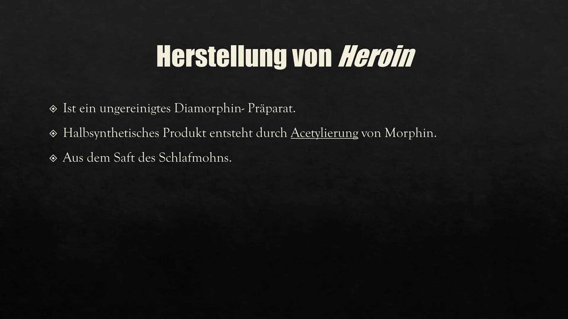 HEROIN
Eine Präsentation von Aylin GESCHICHTE VON
HEROIN
INHALTSVERZEICHNIS
HERSTELLUNG
WIRKUNG IM
KÖRPER
FOLGEN UND
AUSWIRKUNGEN
CHEMISCHE

